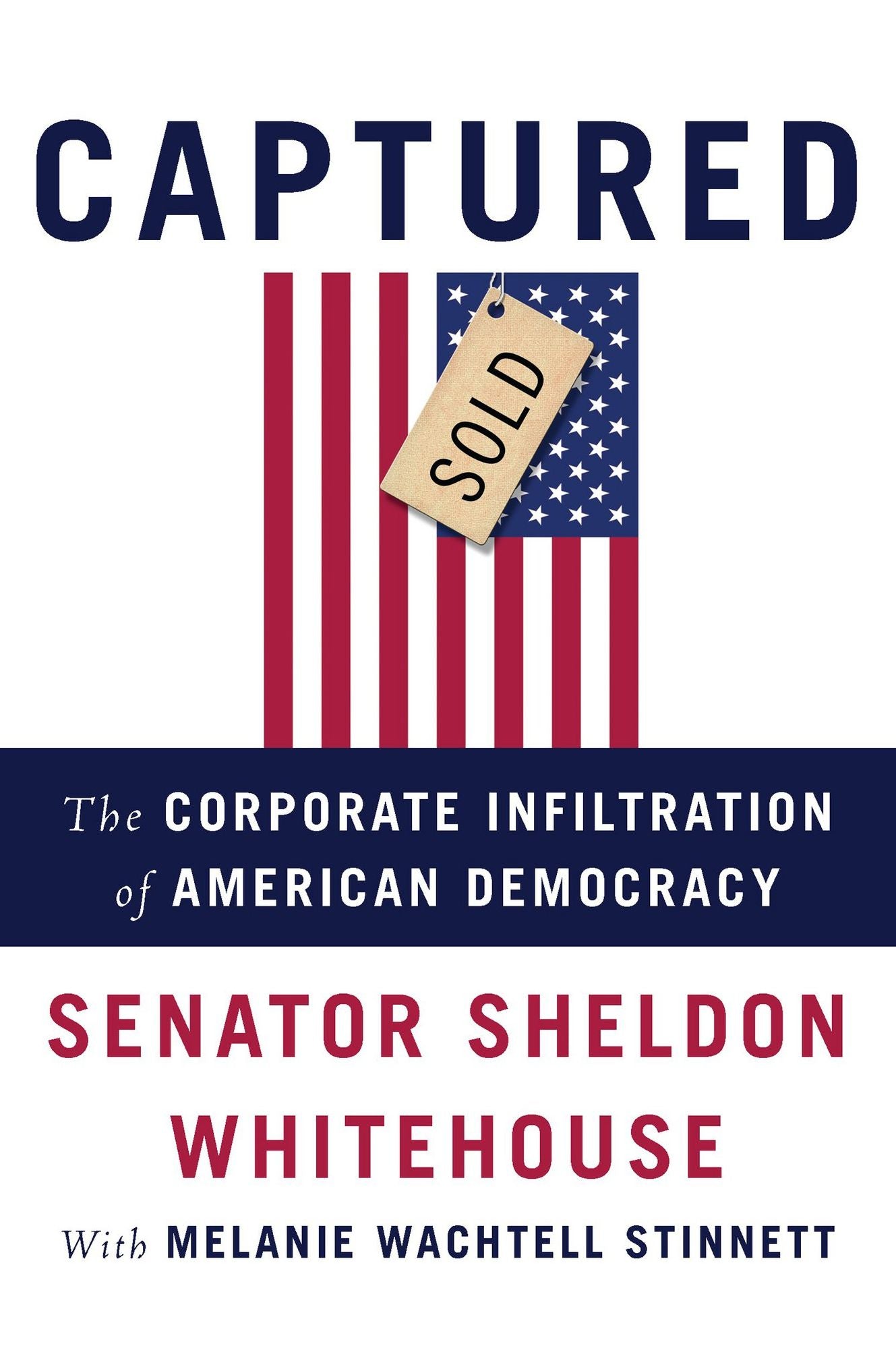 Captured: The Corporate Infiltration of American Democracy