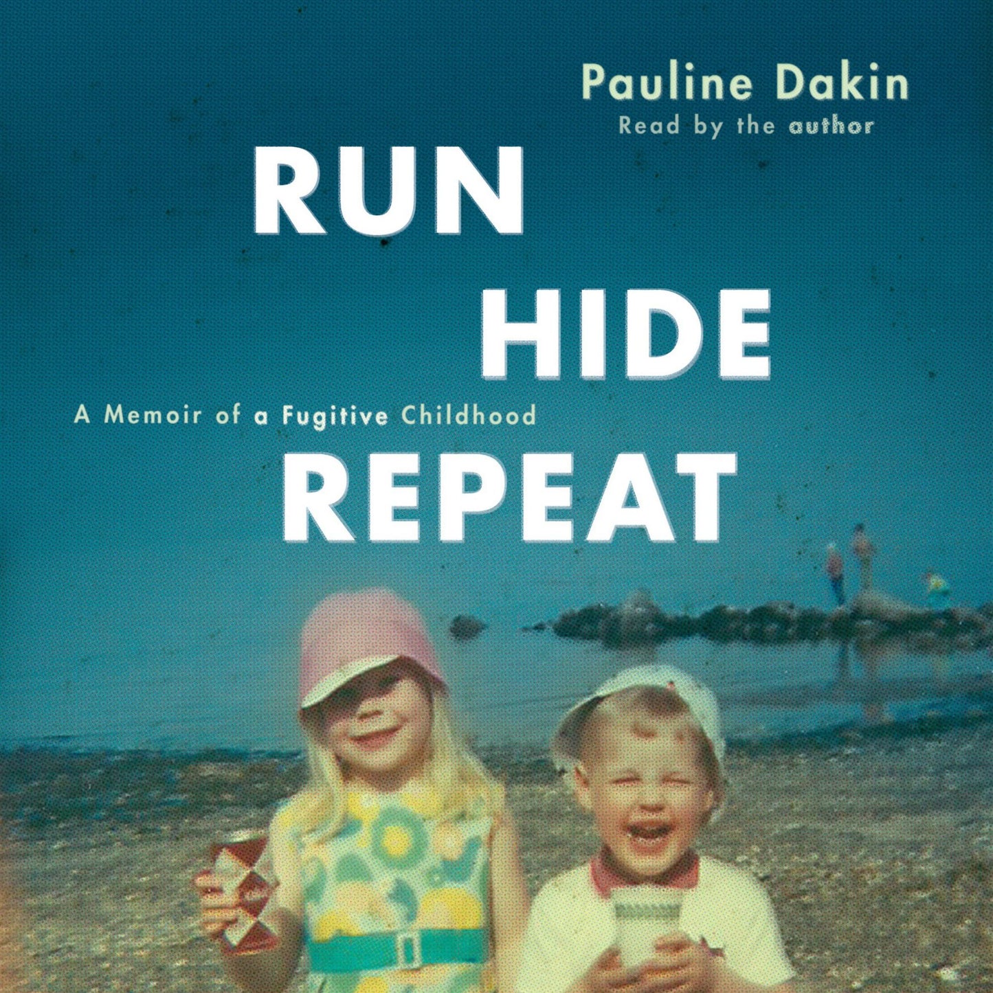 Run, Hide, Repeat: A Memoir of a Fugitive Childhood