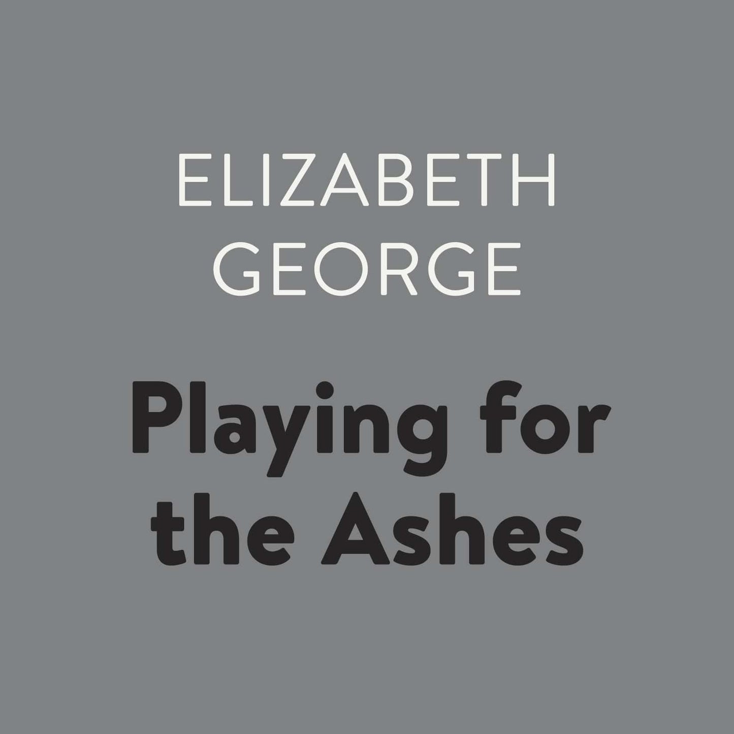 Playing for the Ashes: Inspector Lynley, Book 7