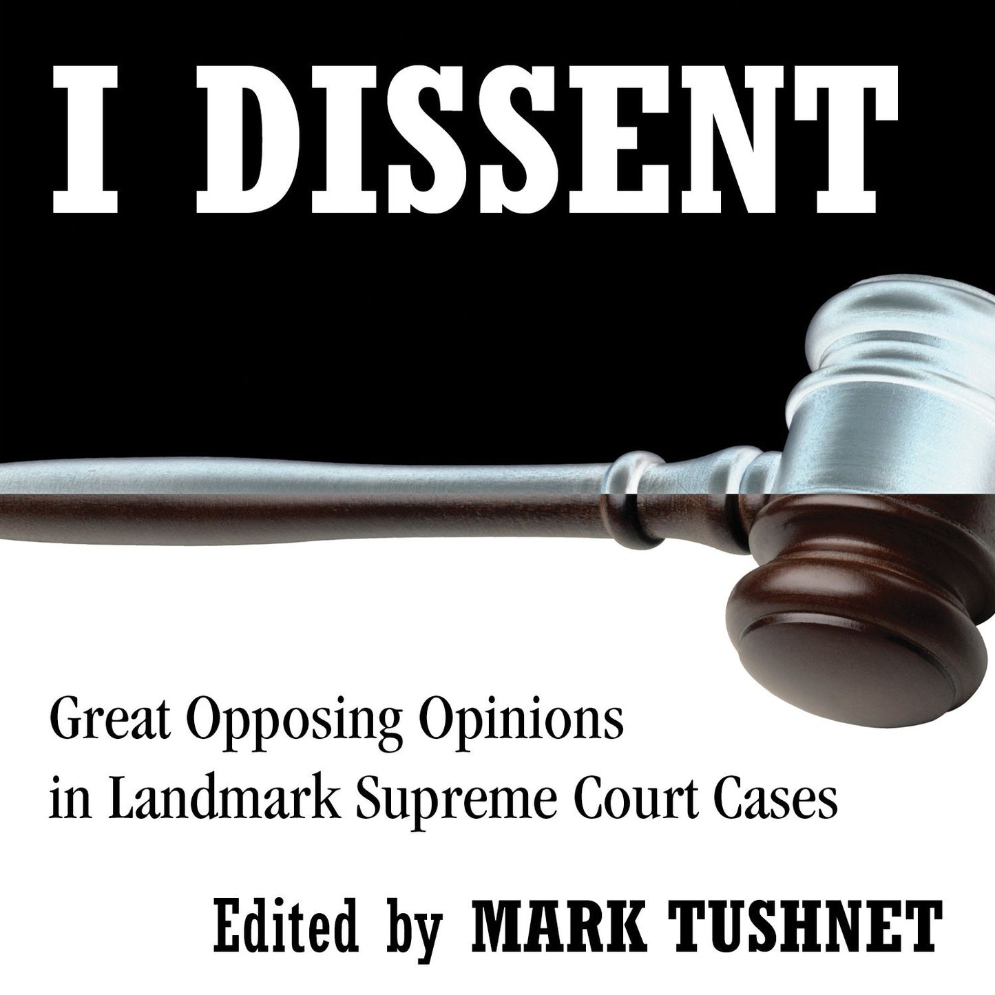 I Dissent: Great Opposing Opinions in Landmark Supreme Court Cases