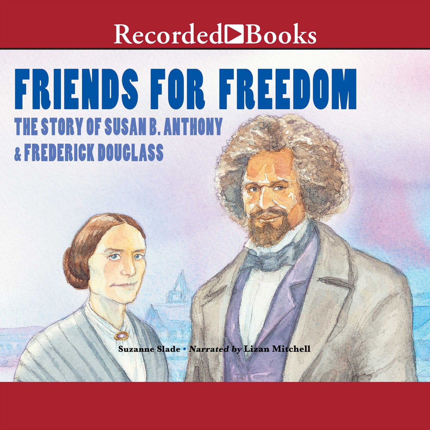 Friends for Freedom: The Story of Susan B. Anthony & Frederick Douglass