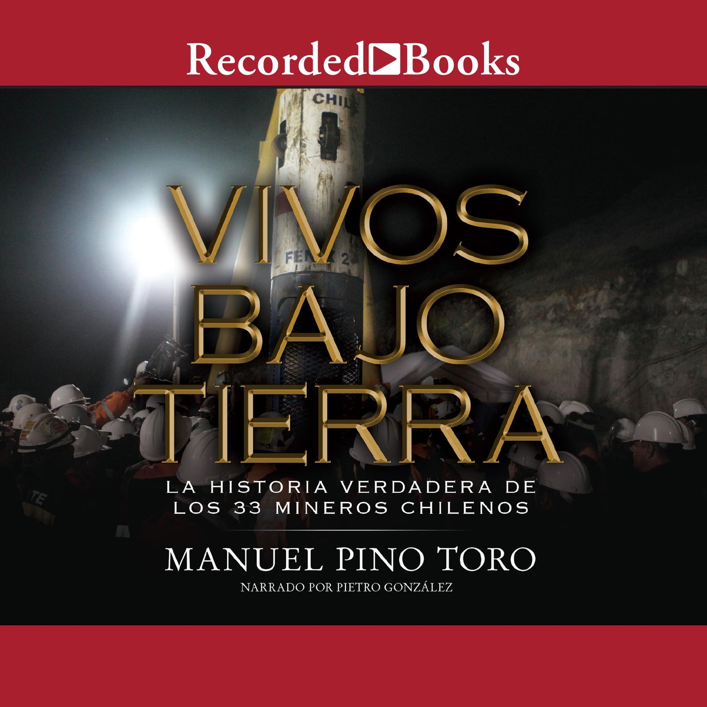 Vivos bajo tierra: La historia verdadera de los 33 mineros Chilenos