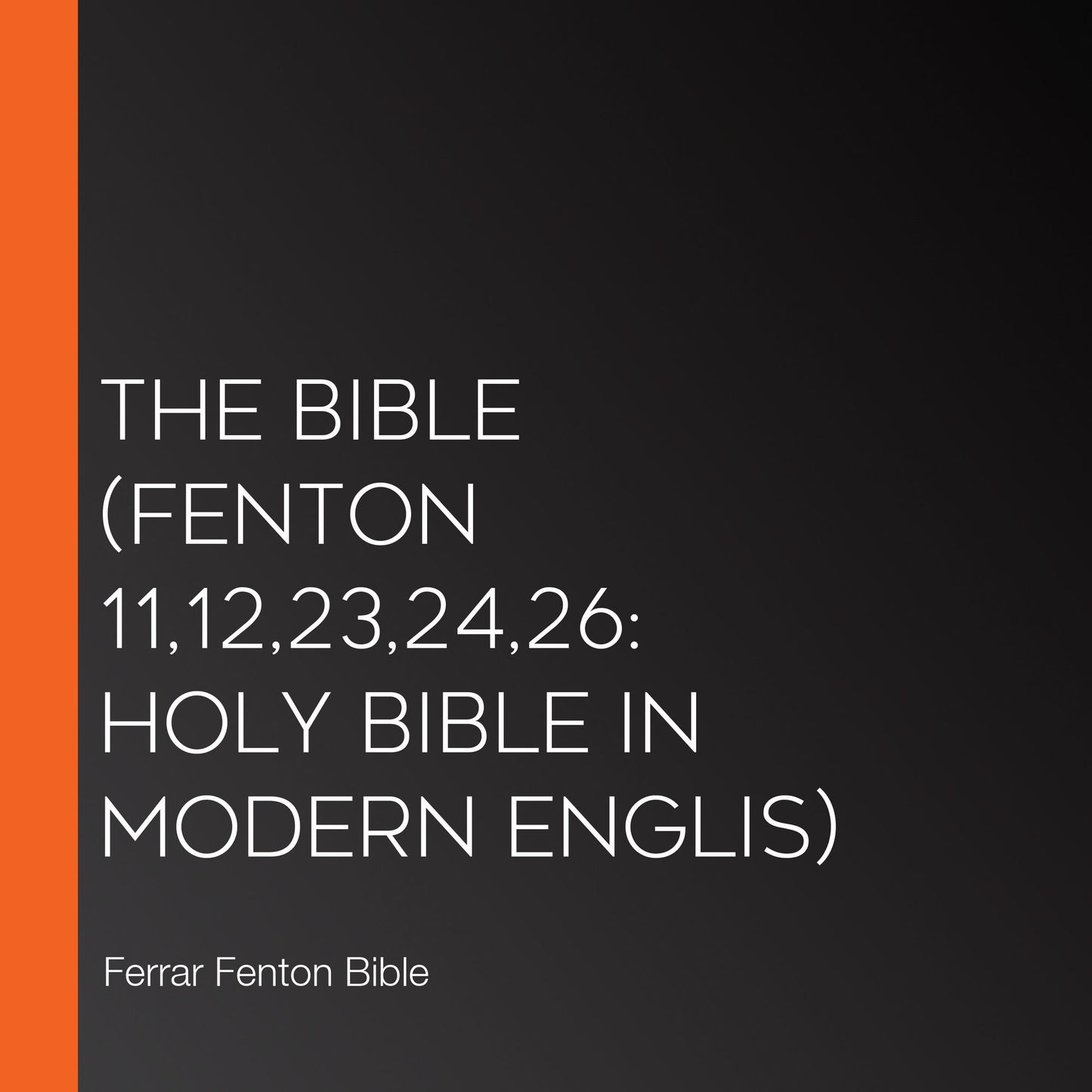 Bible, The (Fenton 11,12,23,24,26: Holy Bible in Modern Englis)