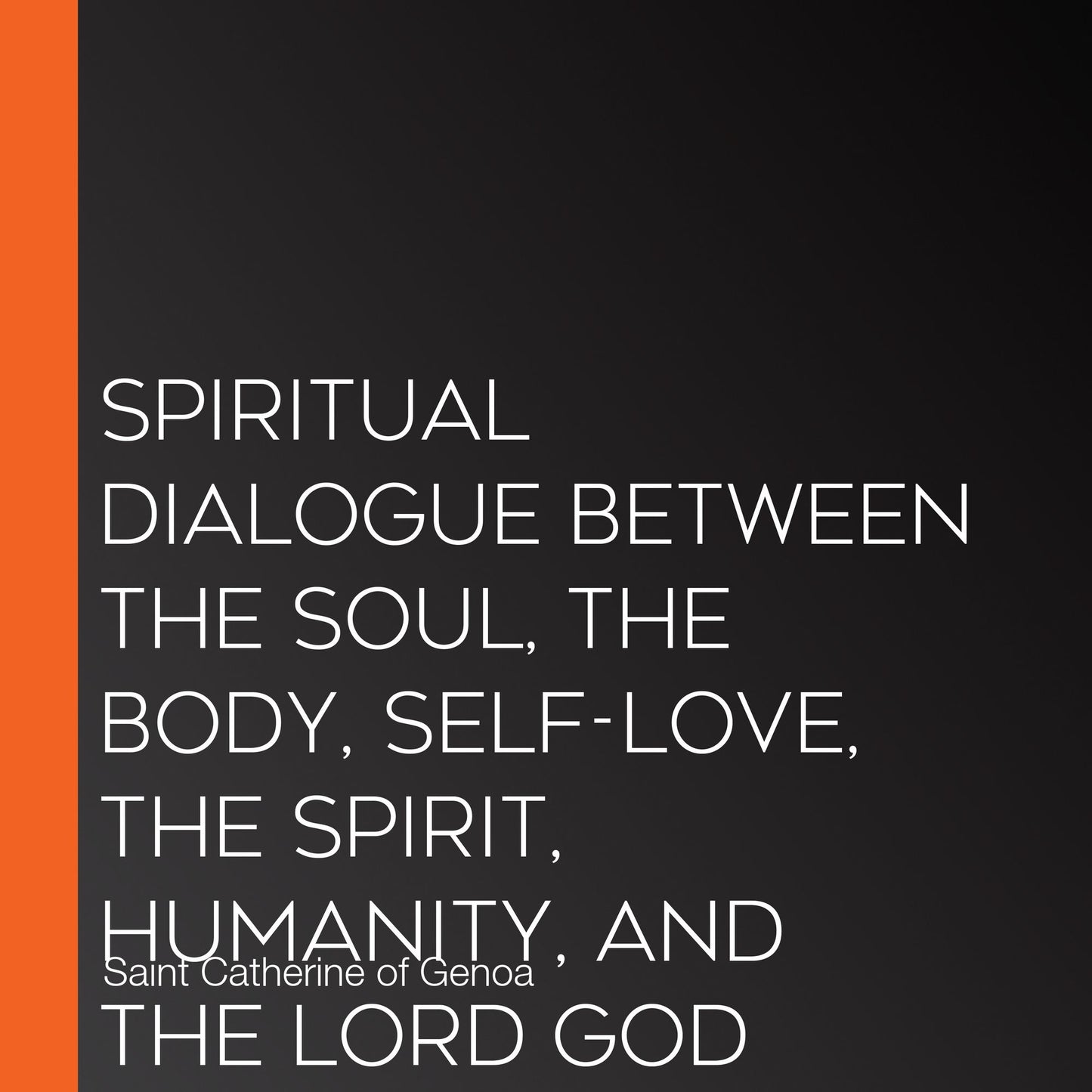 Spiritual Dialogue Between the Soul, the Body, Self-Love, the Spirit, Humanity, and the Lord God