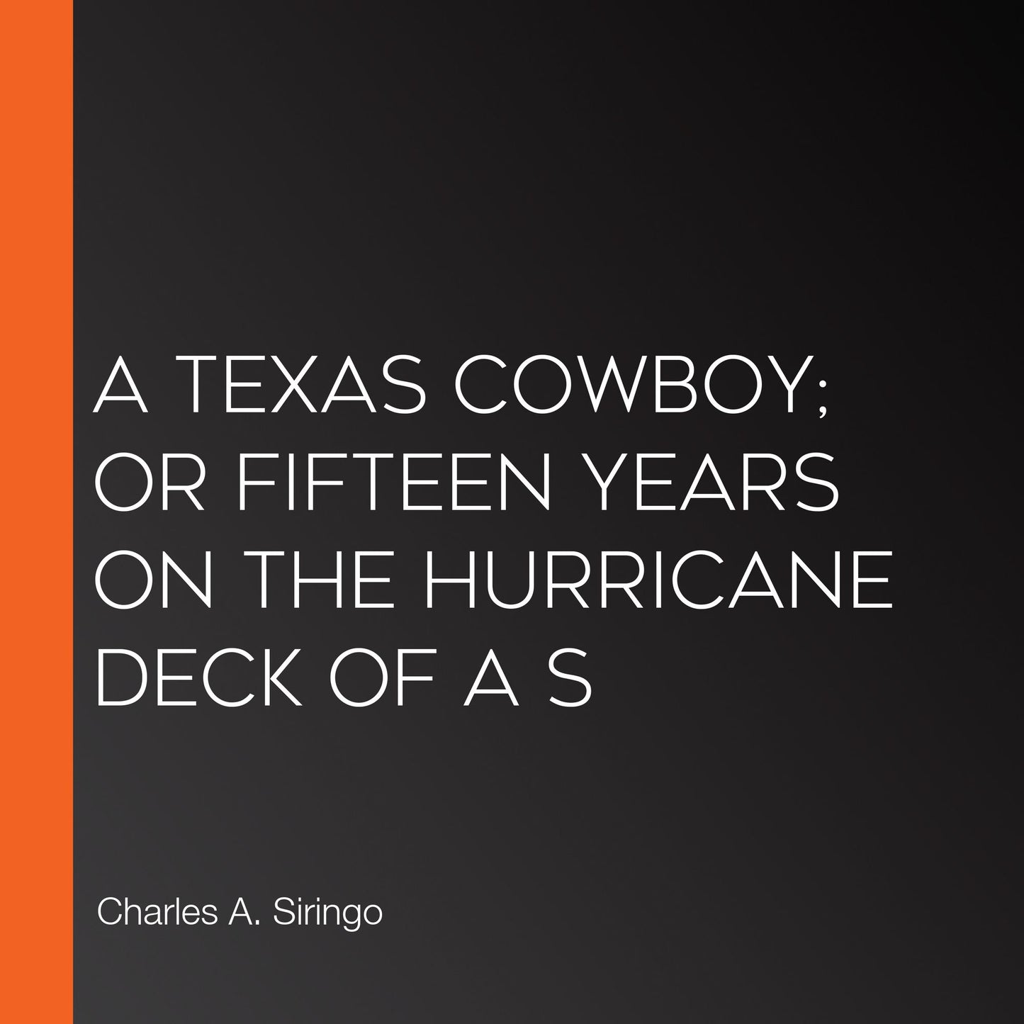 A Texas Cowboy; Or Fifteen Years on the Hurricane Deck of a S