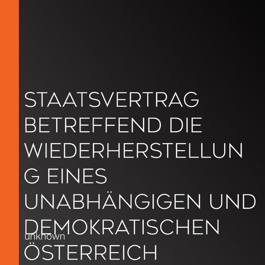 Staatsvertrag betreffend die Wiederherstellung eines unabhÃ¤ngigen und demokratischen Ã¿sterreich