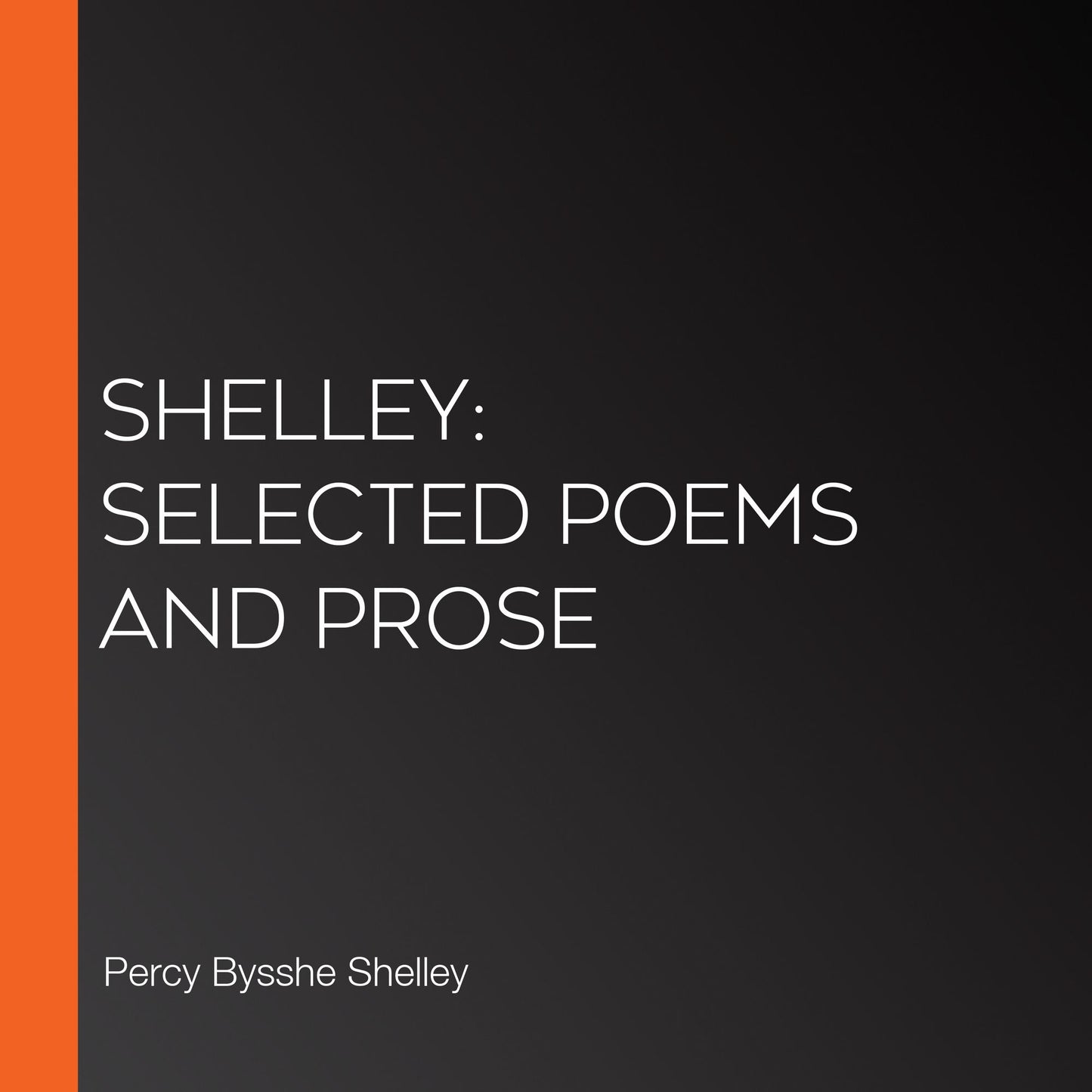 Shelley: Selected Poems and Prose