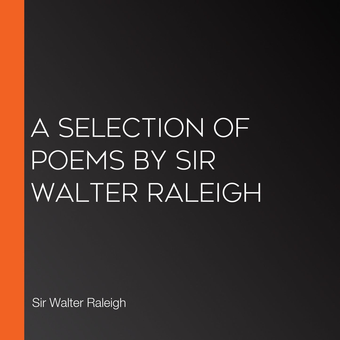 A Selection of Poems by Sir Walter Raleigh