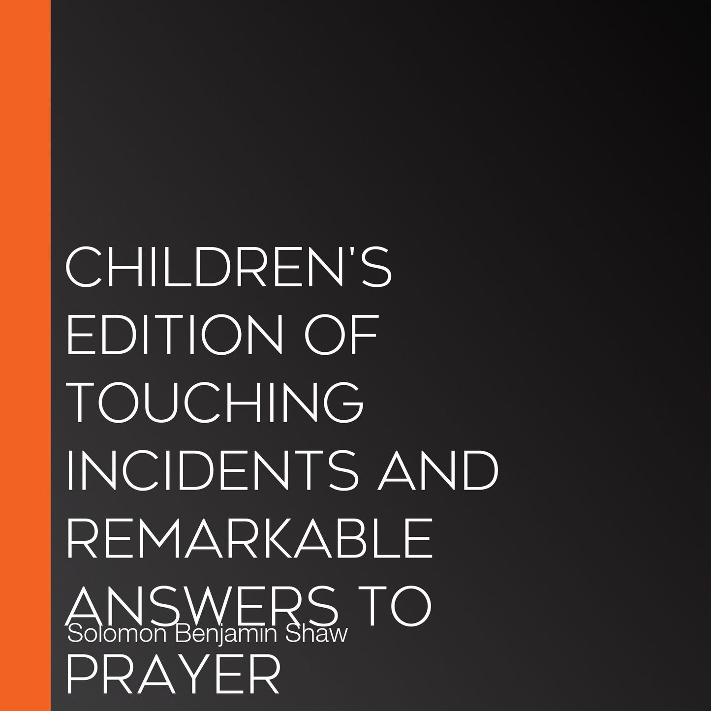 Children's Edition of Touching Incidents and Remarkable Answers to Prayer