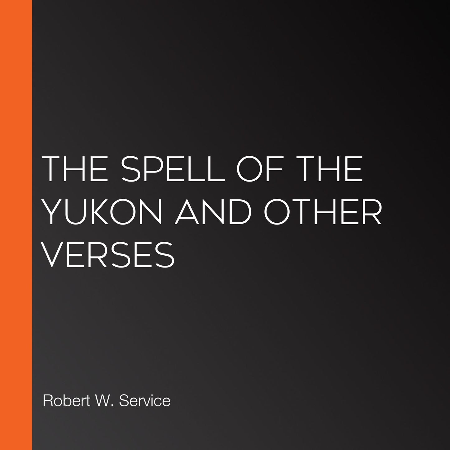 The Spell of the Yukon and Other Verses