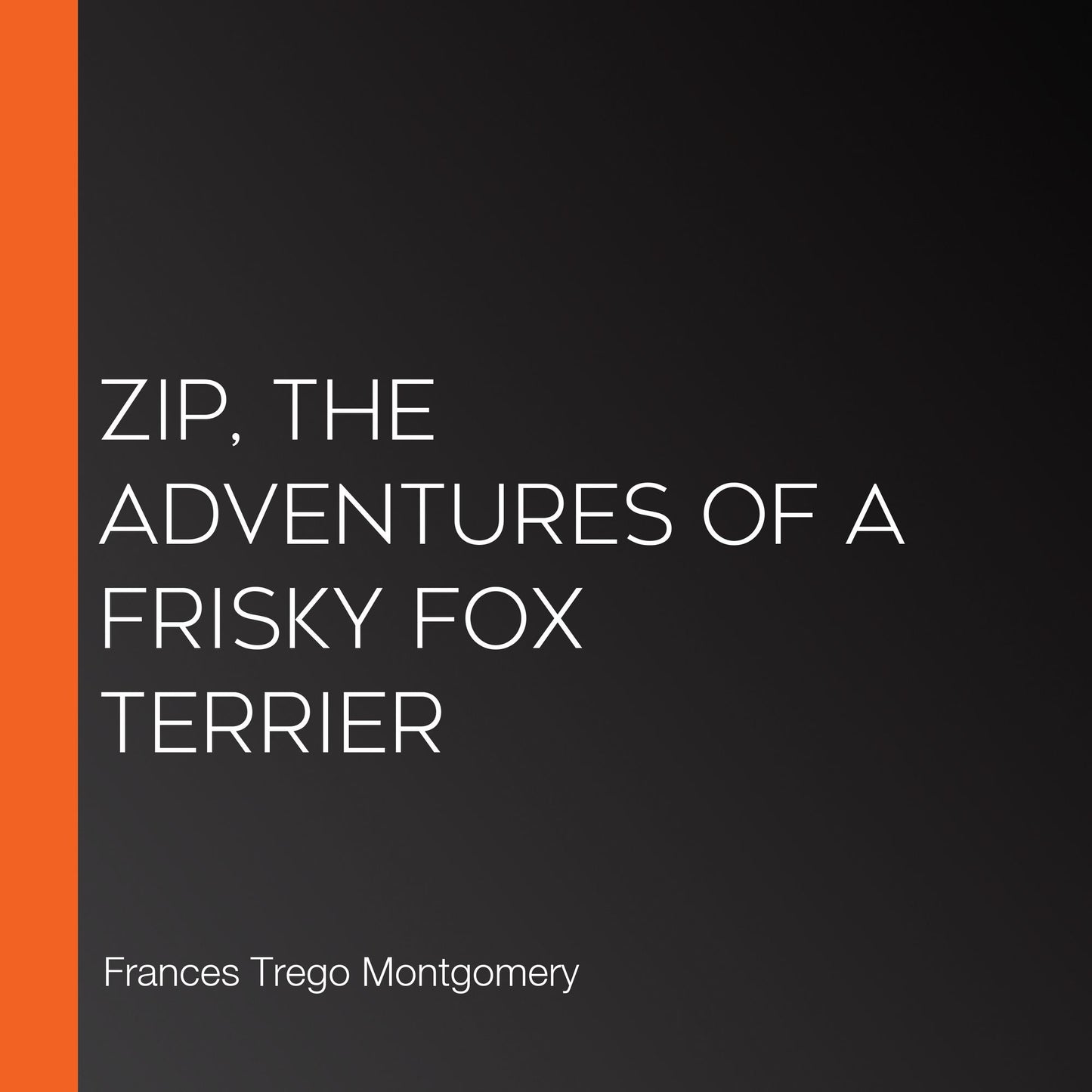 Zip, the Adventures of a Frisky Fox Terrier