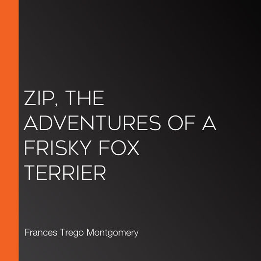 Zip, the Adventures of a Frisky Fox Terrier