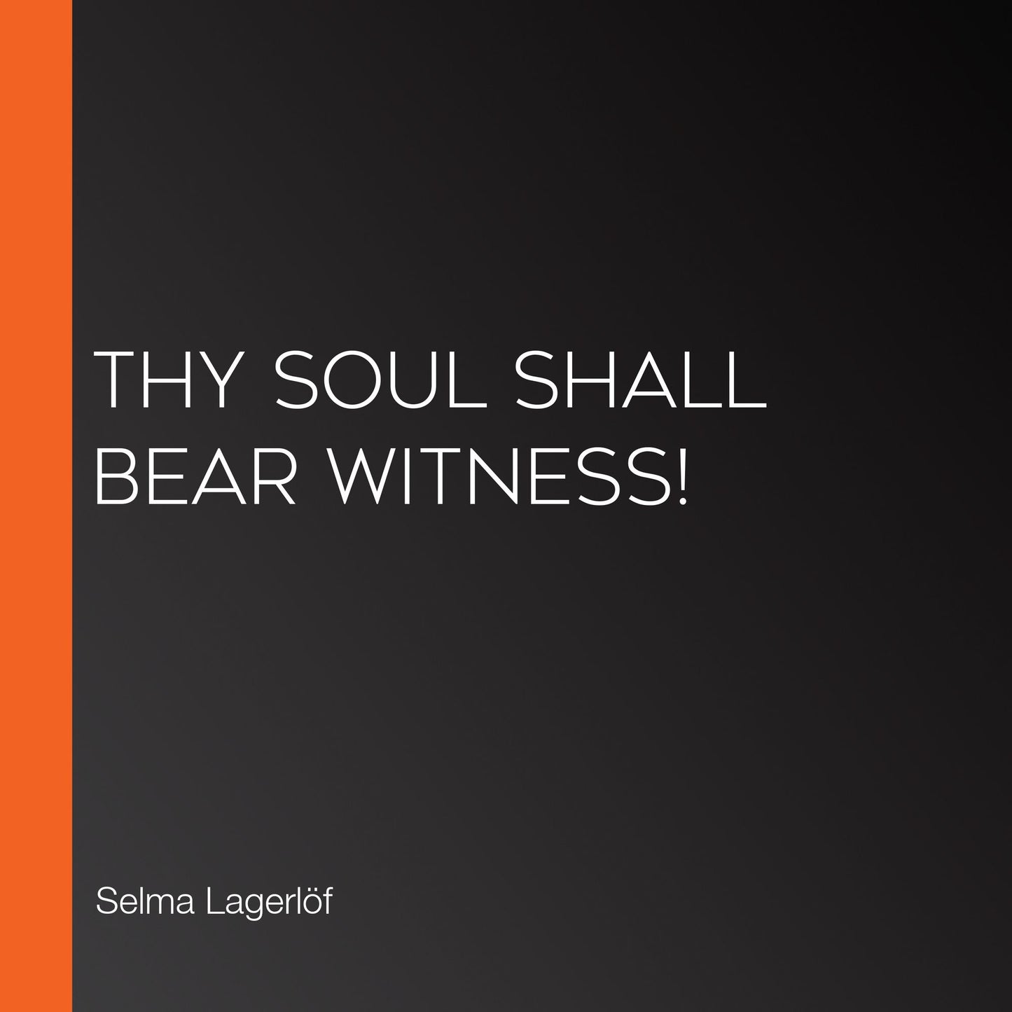 Thy Soul Shall Bear Witness!