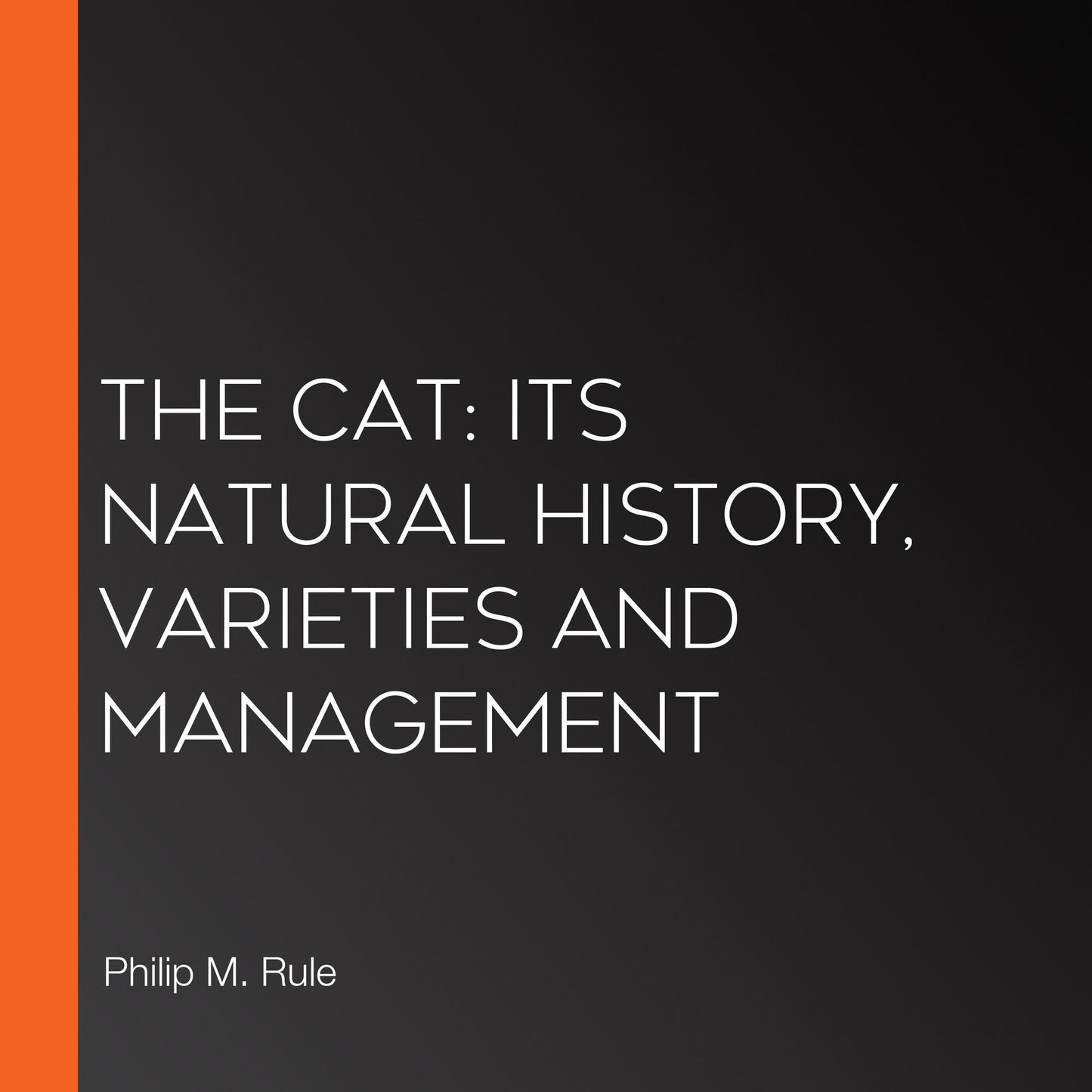 The Cat: Its Natural History, Varieties and Management