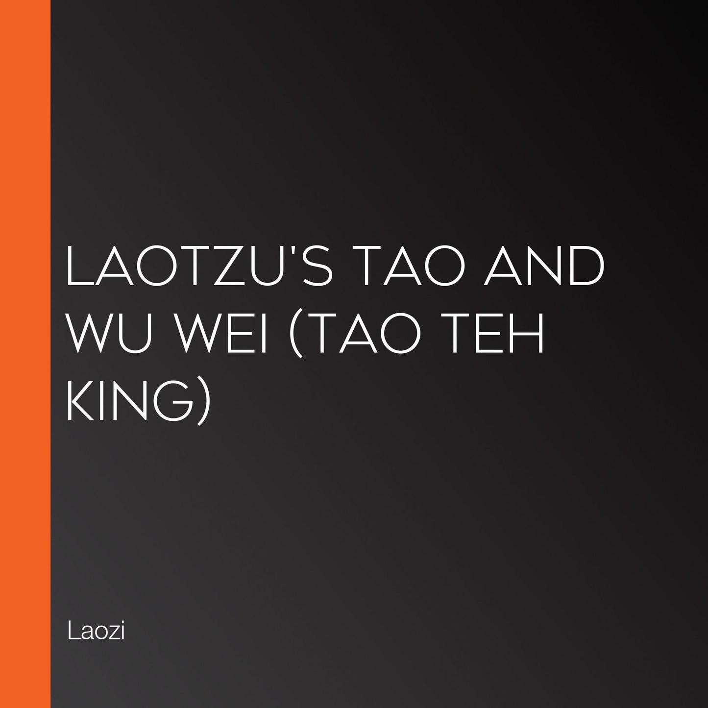 Laotzu's Tao and Wu Wei (Tao Teh King)