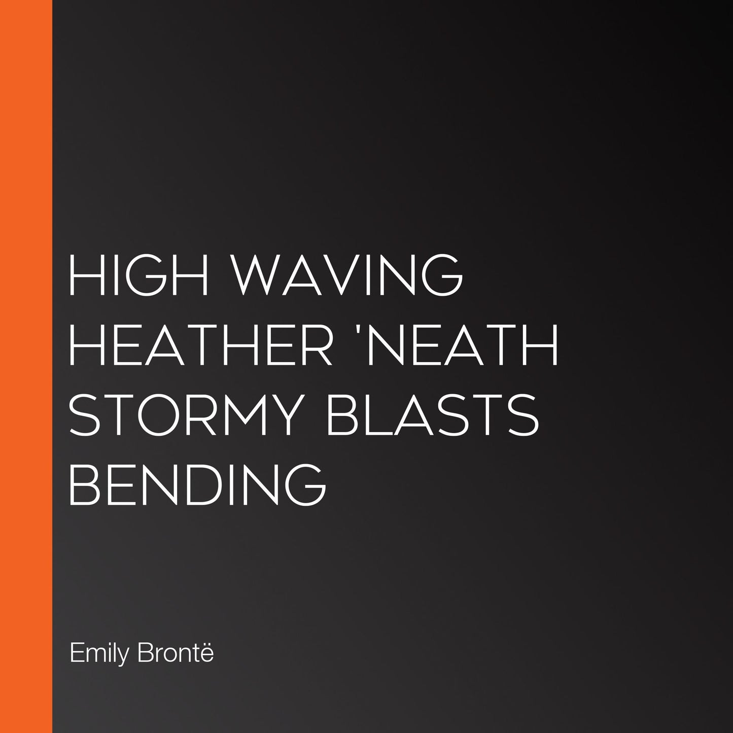 High waving heather 'neath stormy blasts bending