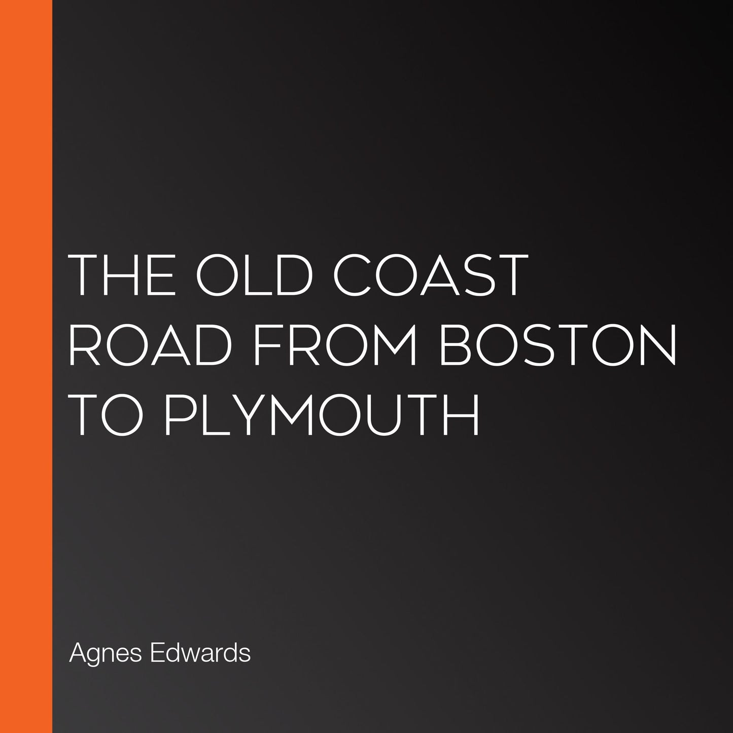 The Old Coast Road From Boston to Plymouth