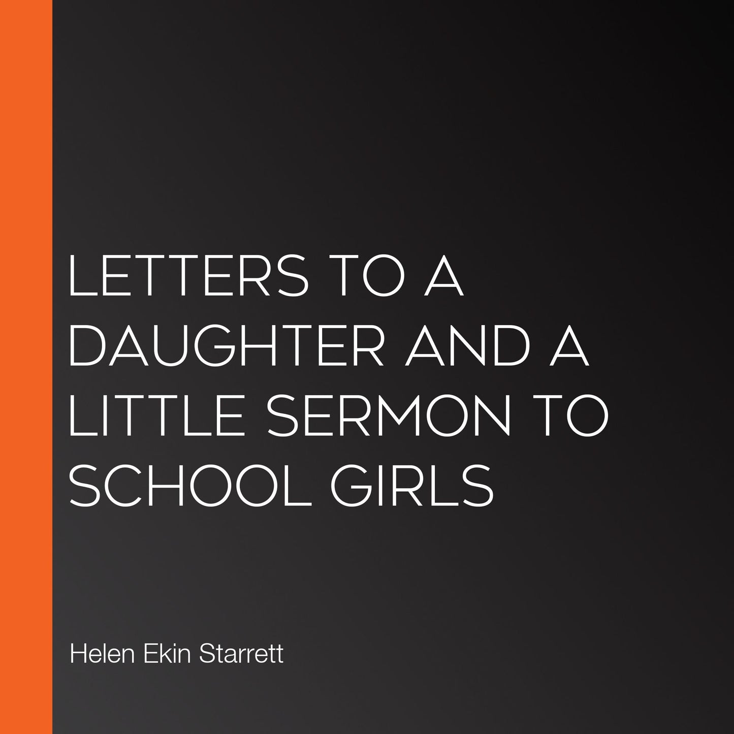 Letters to a Daughter and A Little Sermon to School Girls