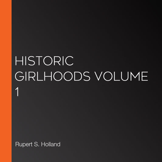 Historic Girlhoods Volume 1