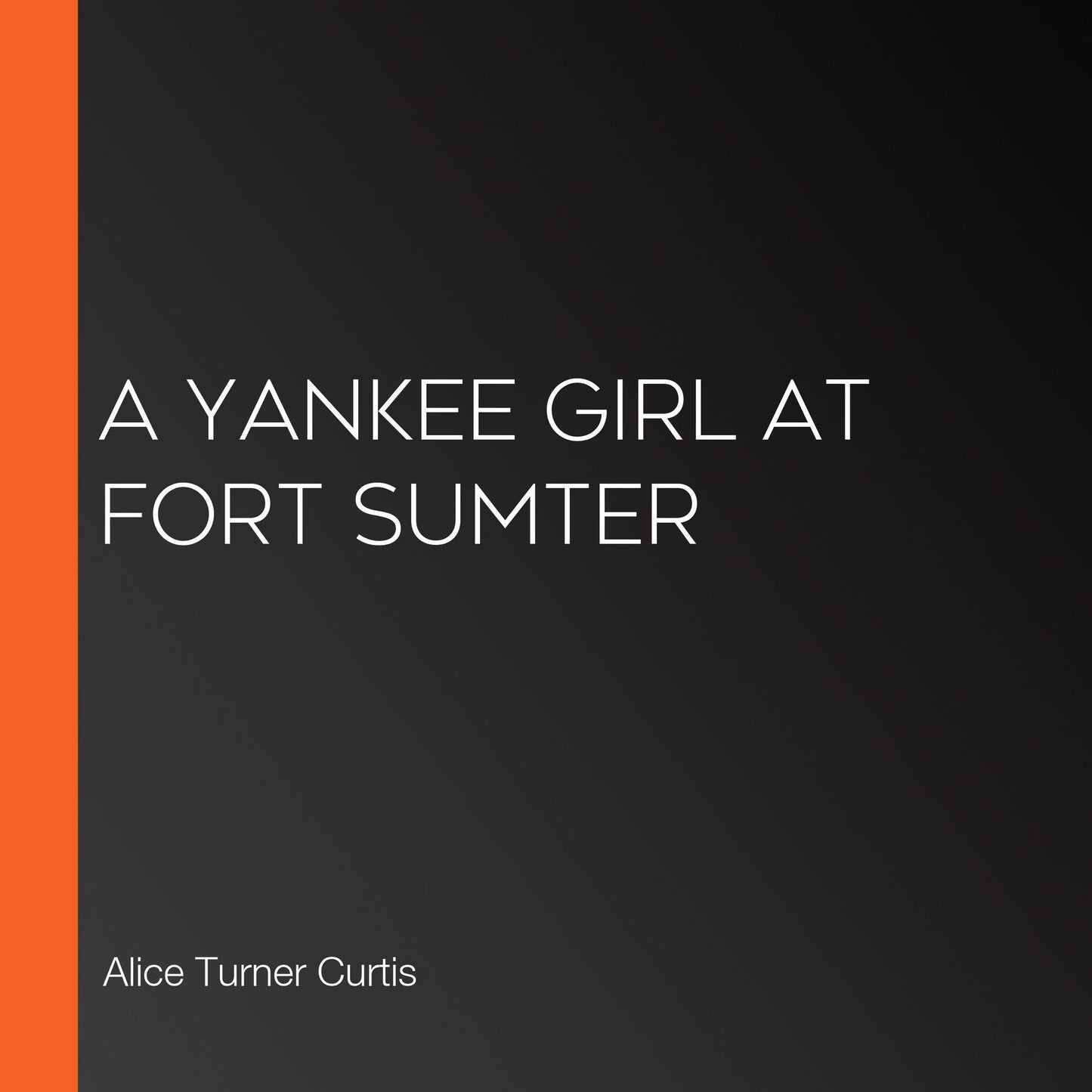 A Yankee Girl at Fort Sumter