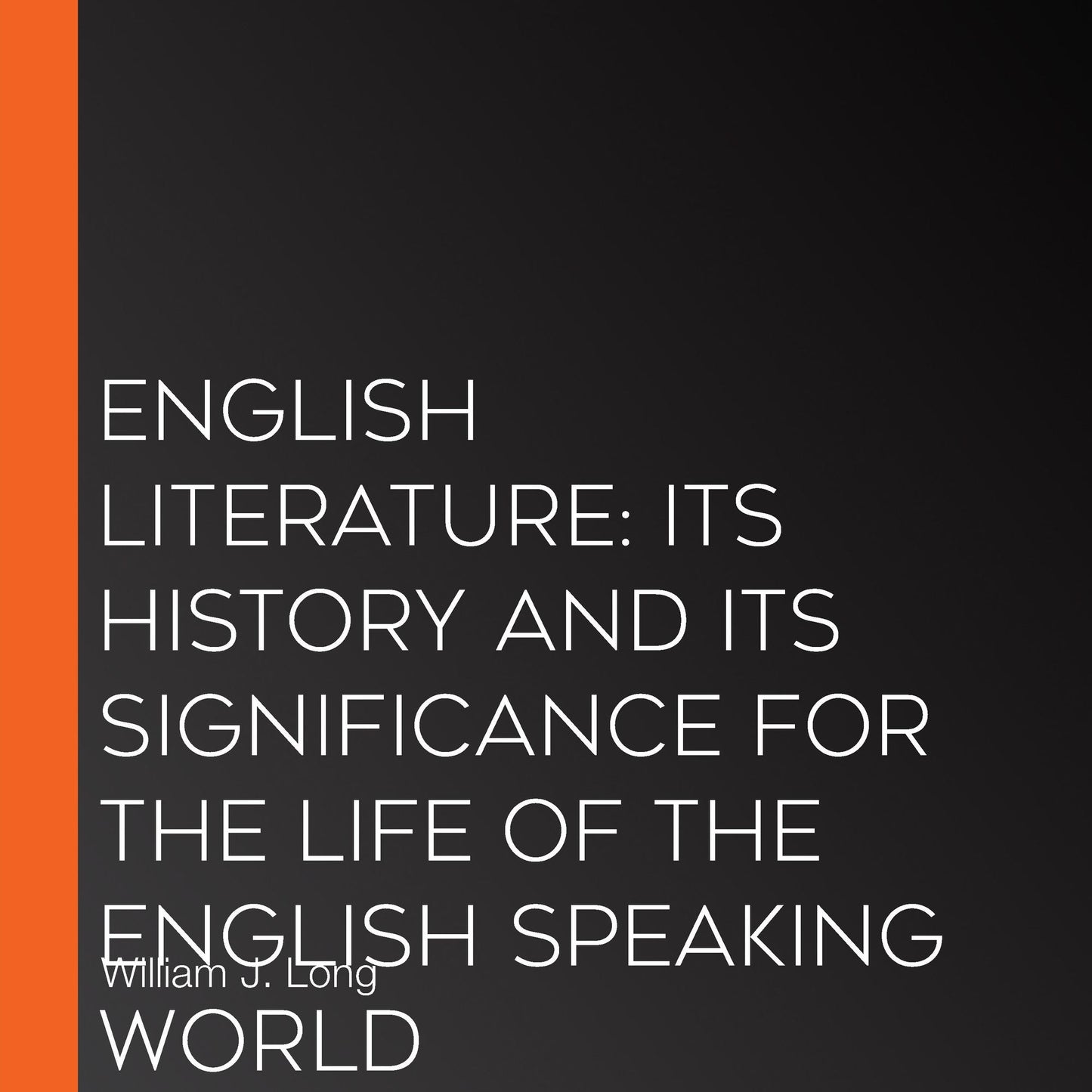 English Literature: Its History and Its Significance for the Life of the English Speaking World