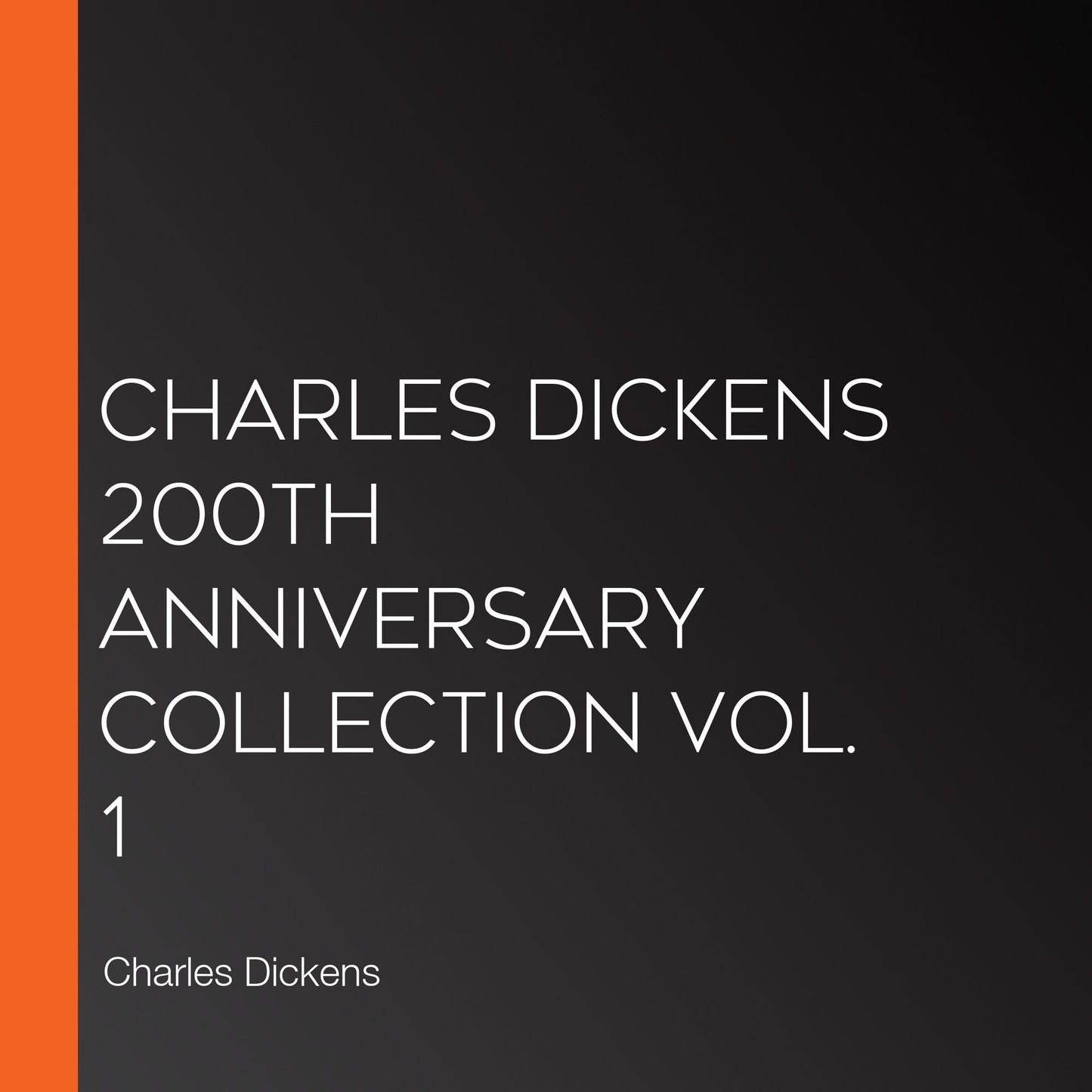 Charles Dickens 200th Anniversary Collection Vol. 1