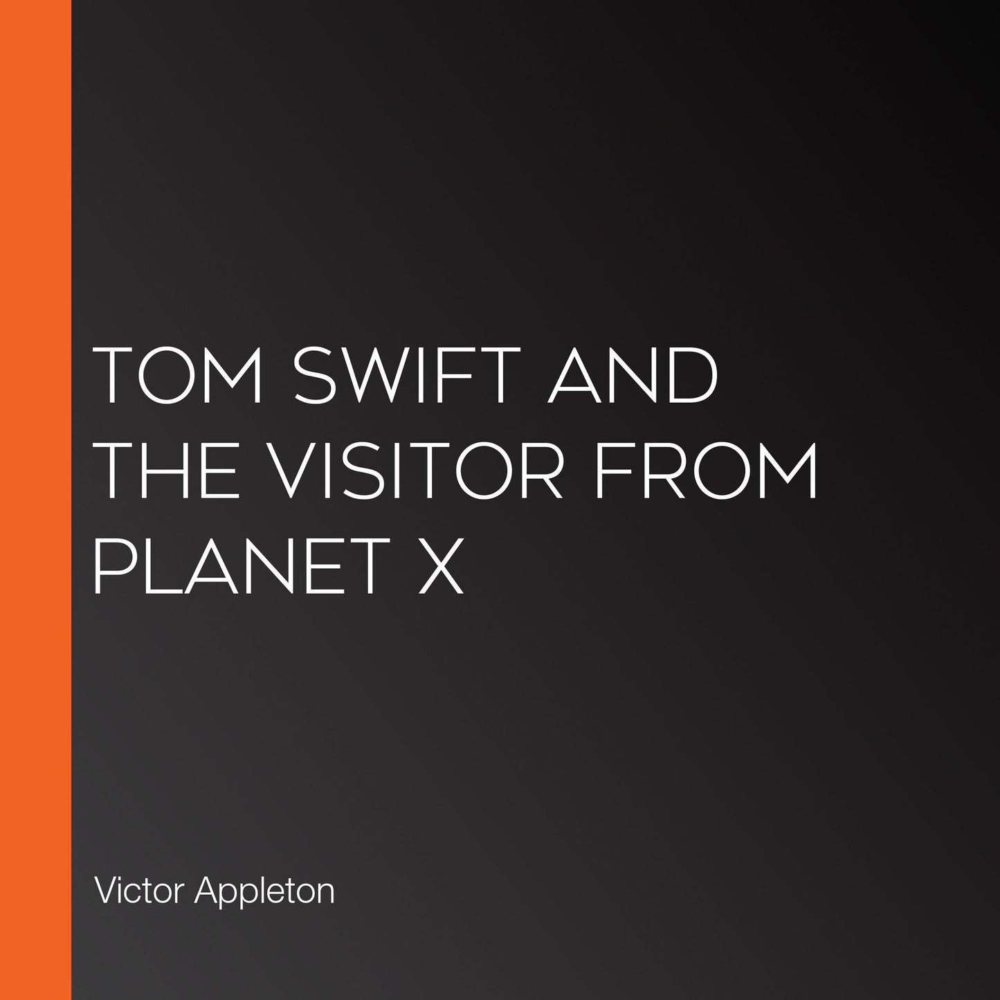 Tom Swift and the Visitor From Planet X
