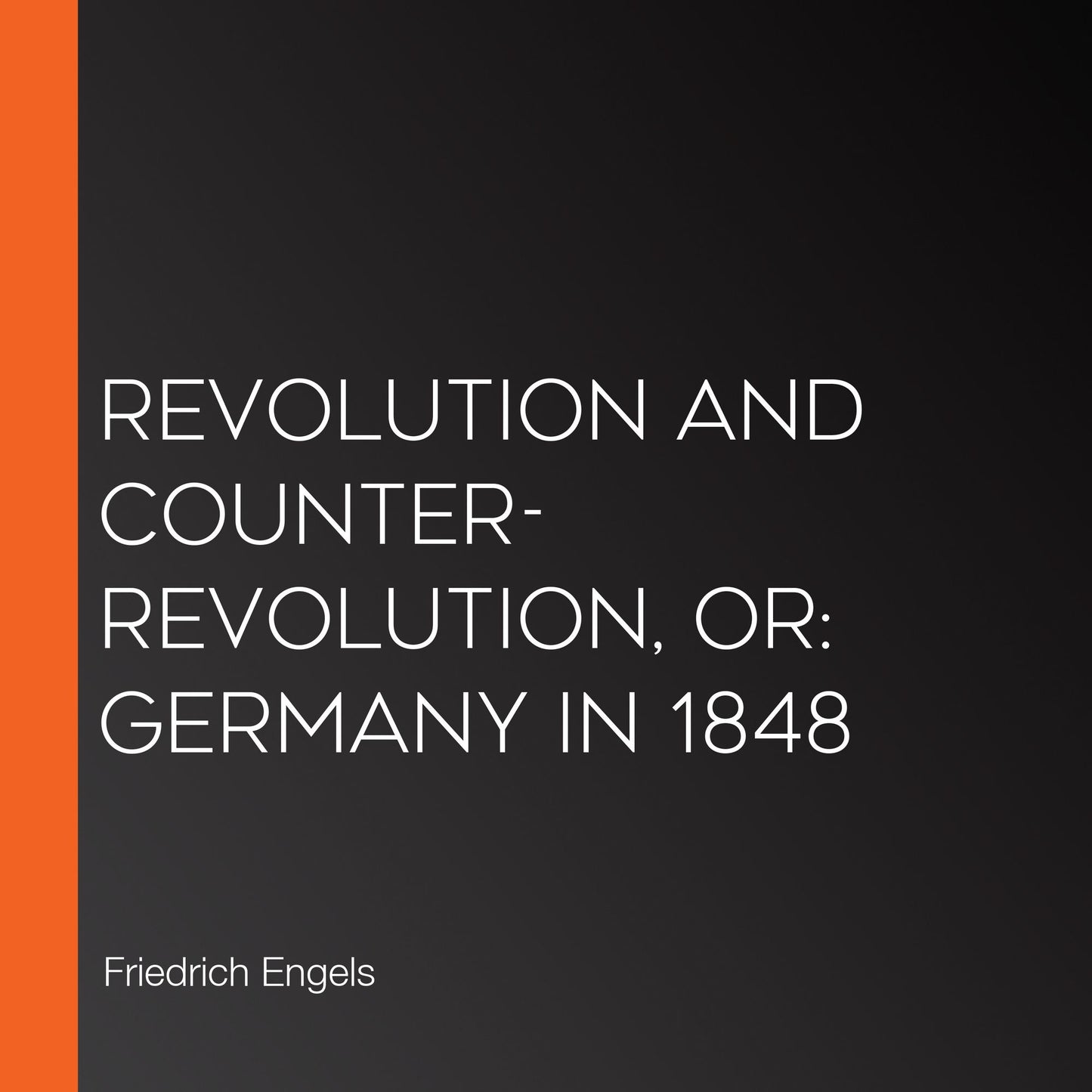 Revolution and Counter-Revolution, or: Germany in 1848