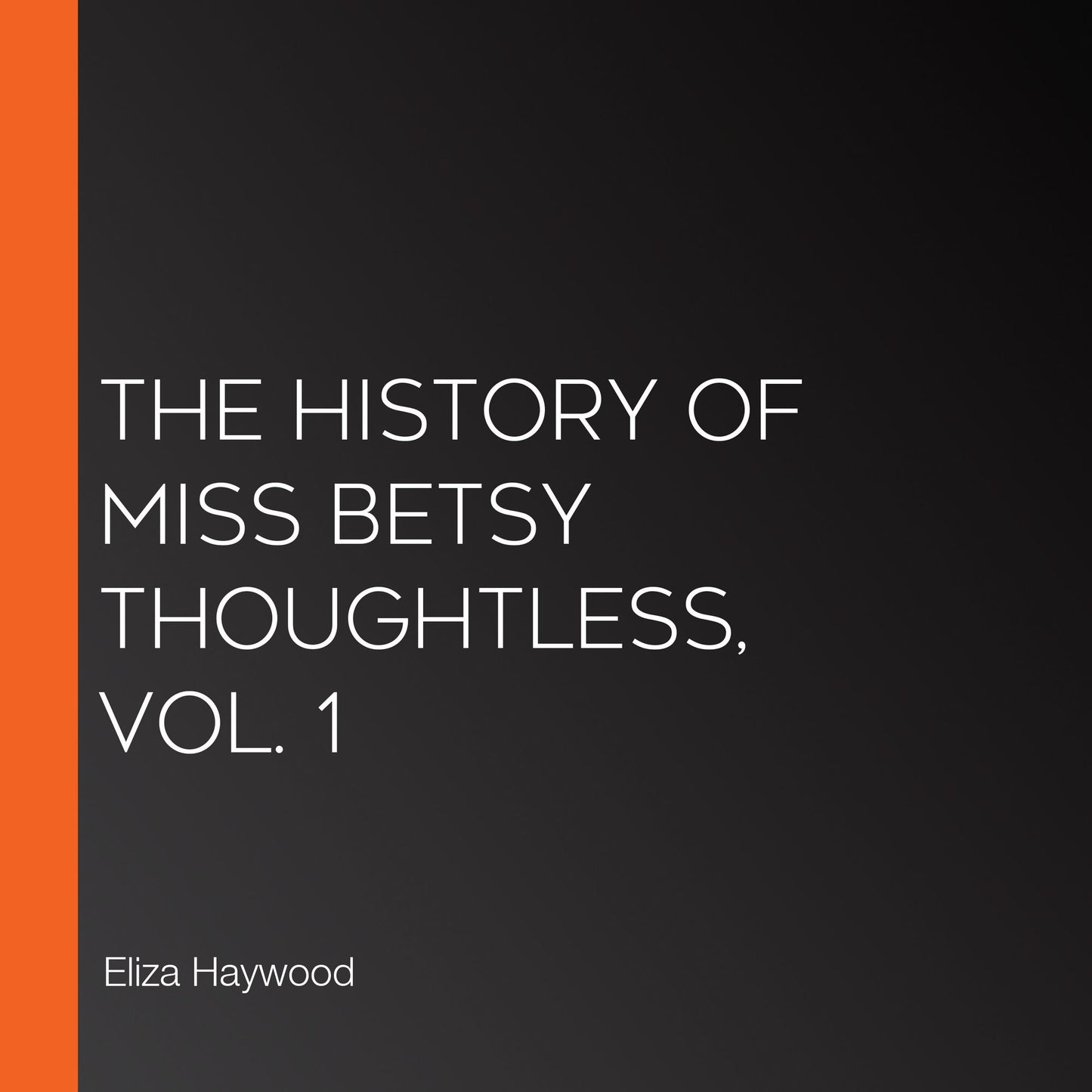 The History of Miss Betsy Thoughtless, Vol. 1