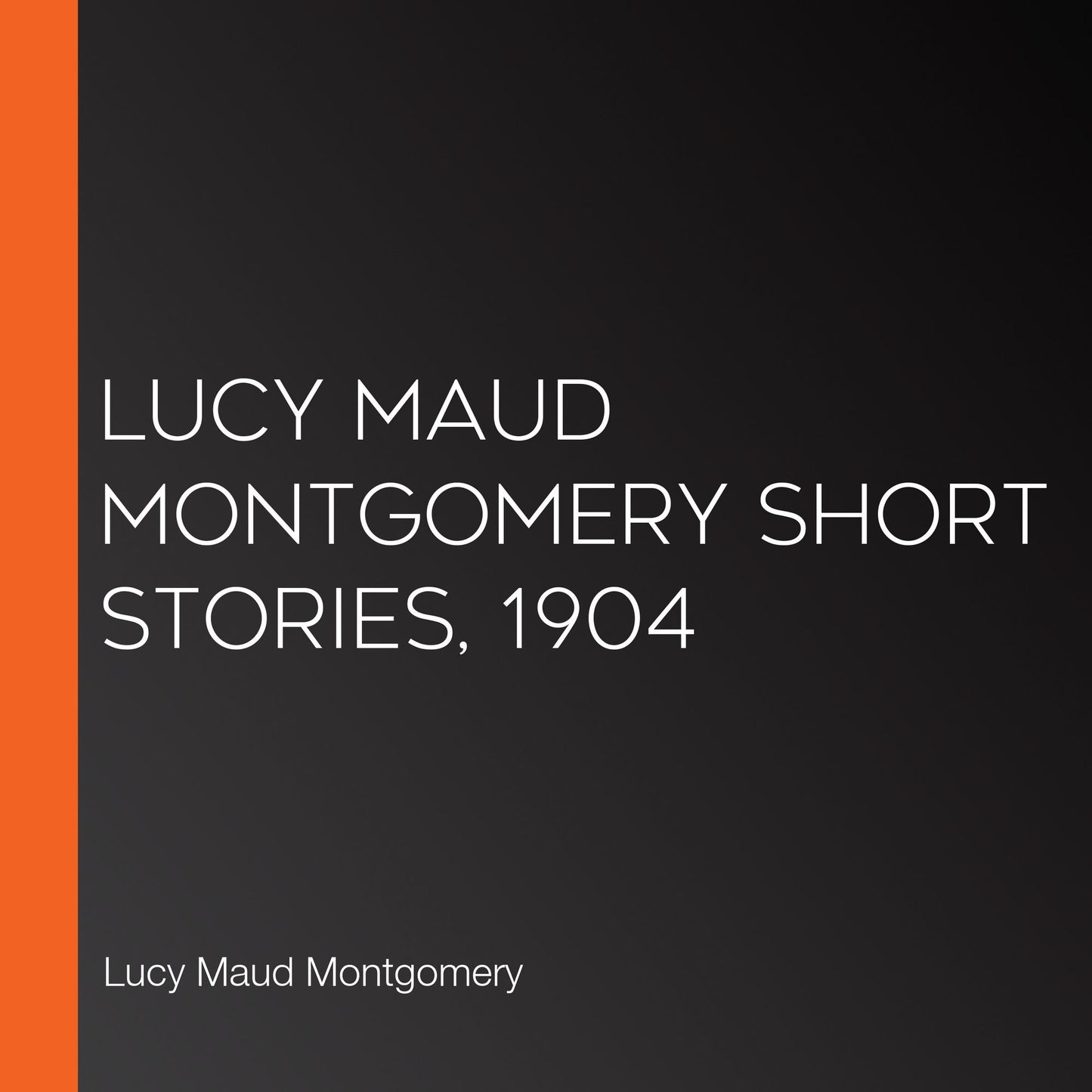 Lucy Maud Montgomery Short Stories, 1904