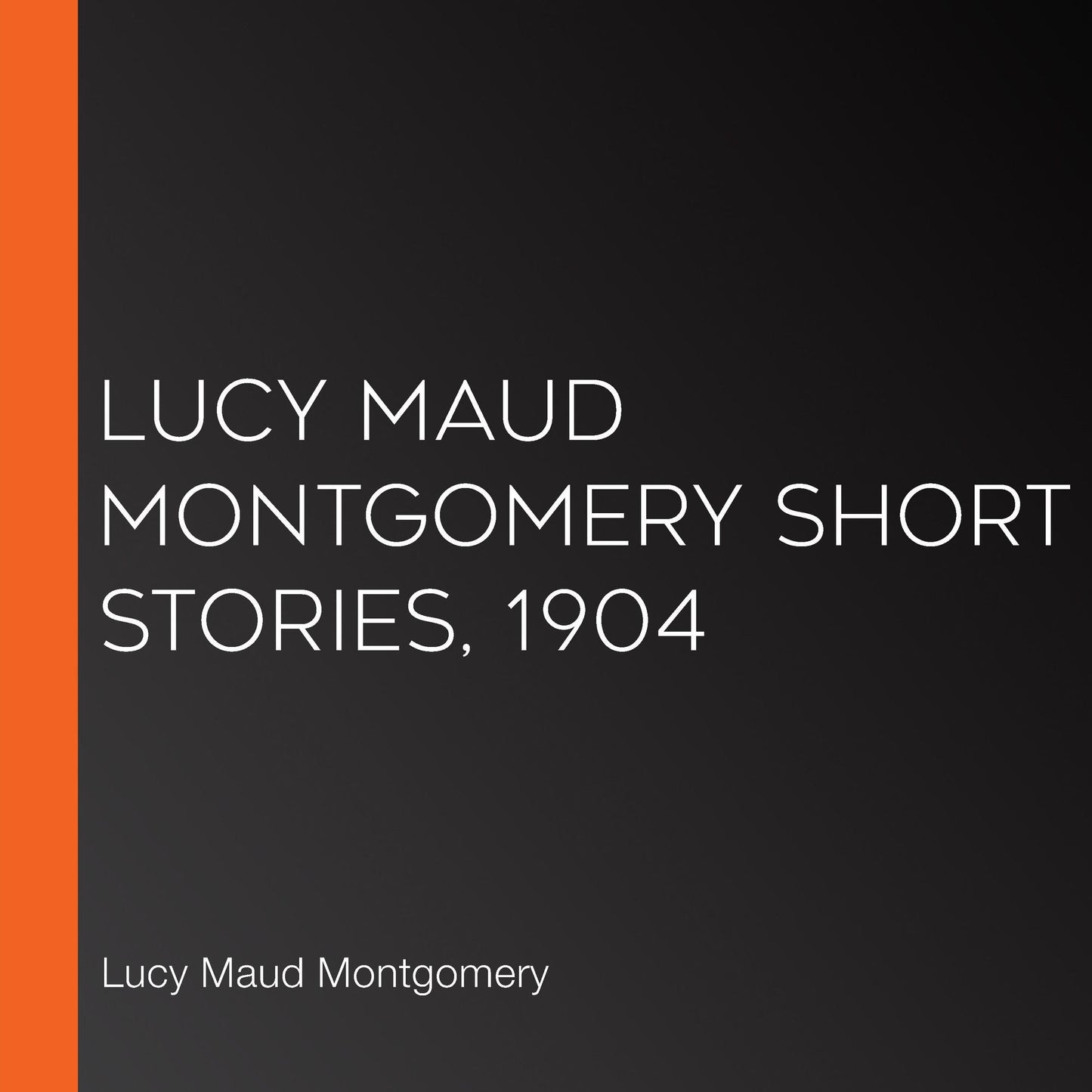 Lucy Maud Montgomery Short Stories, 1904