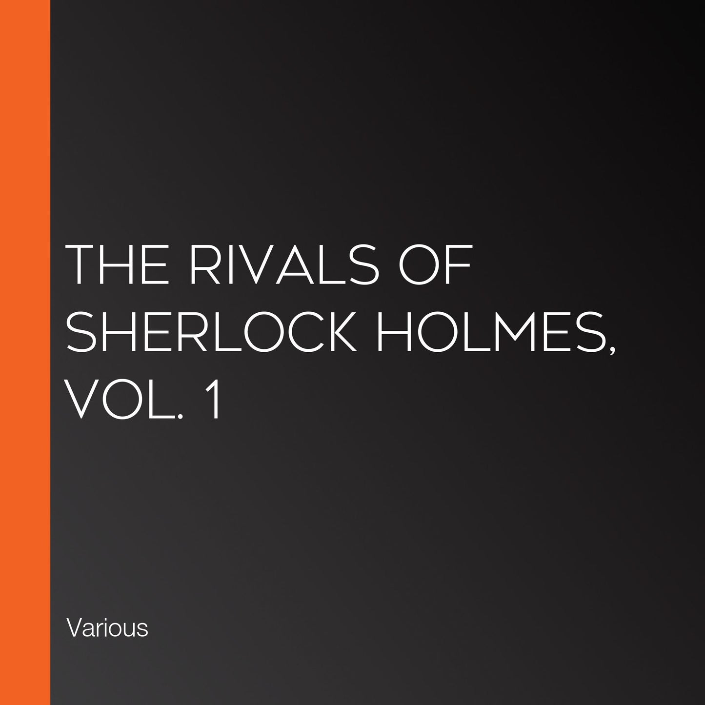 The Rivals of Sherlock Holmes, Vol. 1