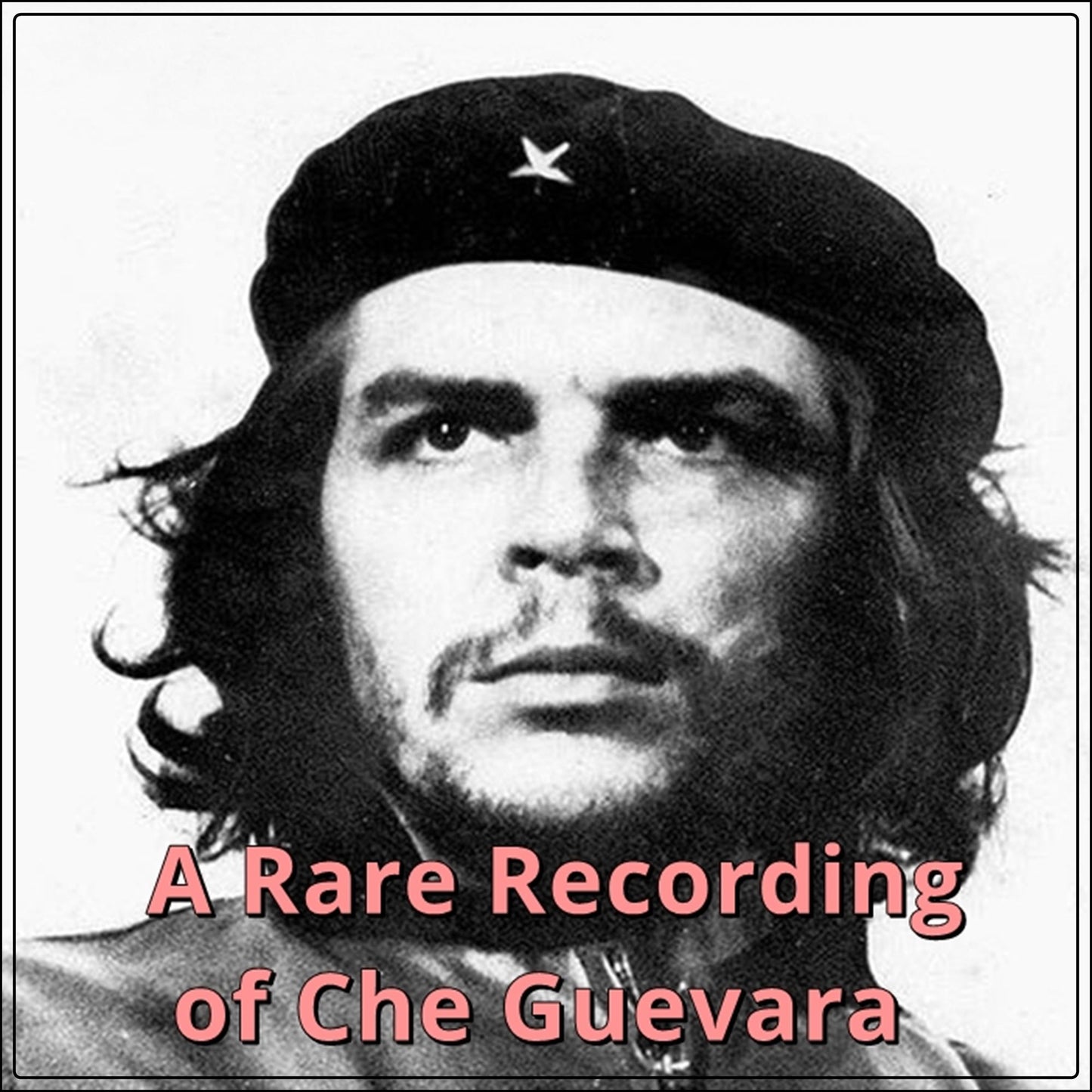 A Rare Recording of Che Guevara