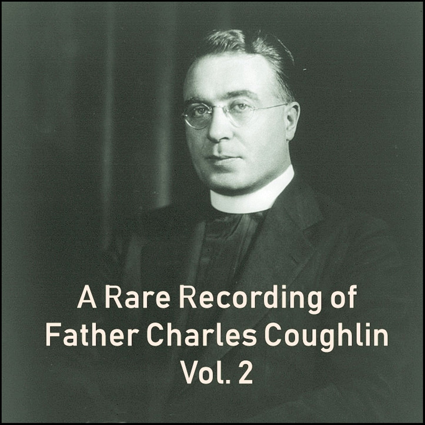 A Rare Recording of Father Charles Coughlin: Vol. 2