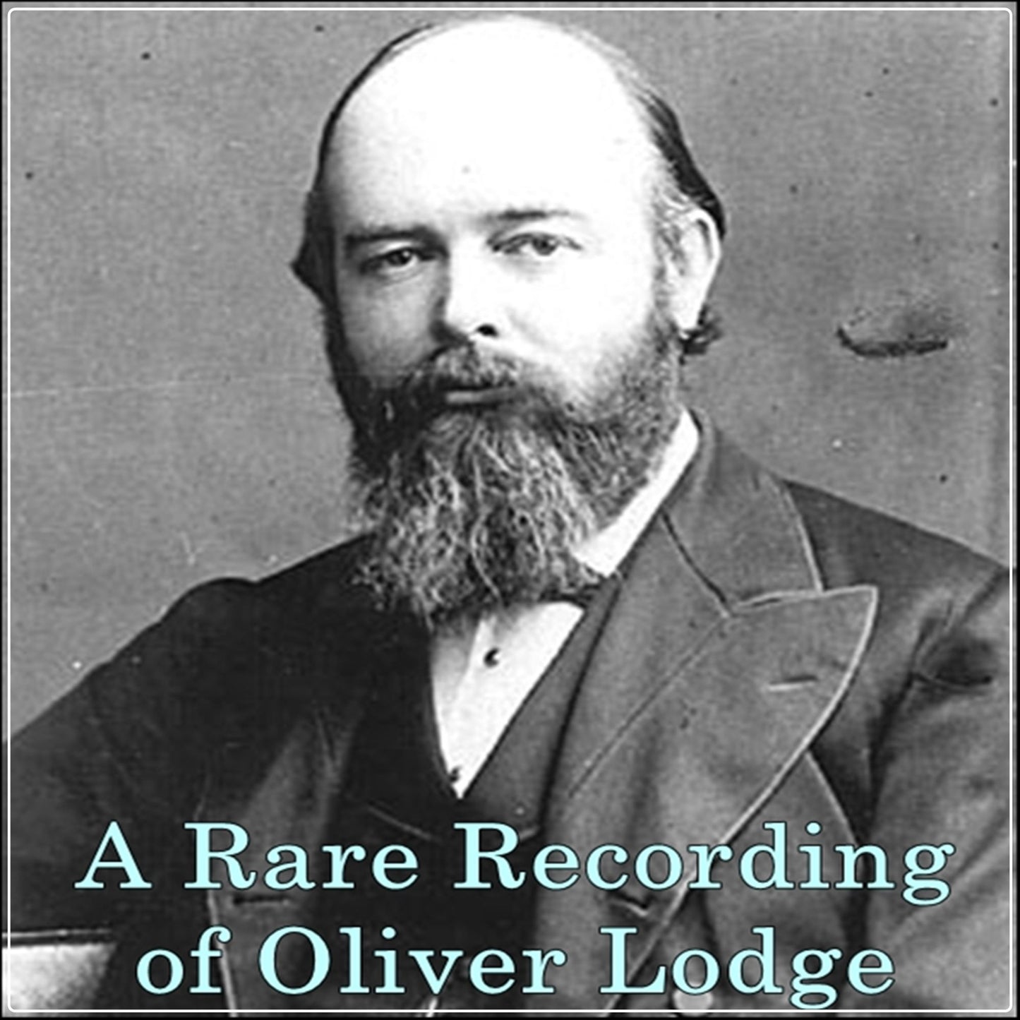 A Rare Recording of Oliver Lodge