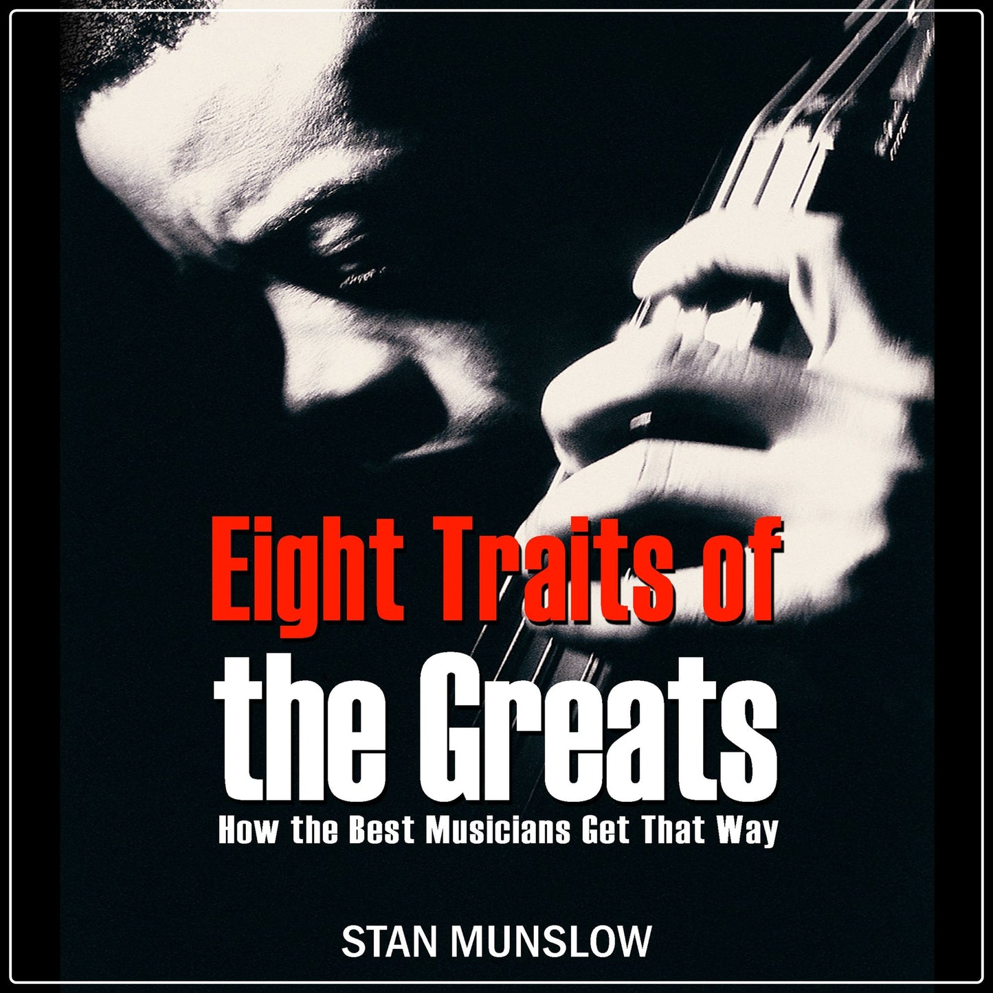 Eight Straits of the Greats: How the Best Musicians Get That Way