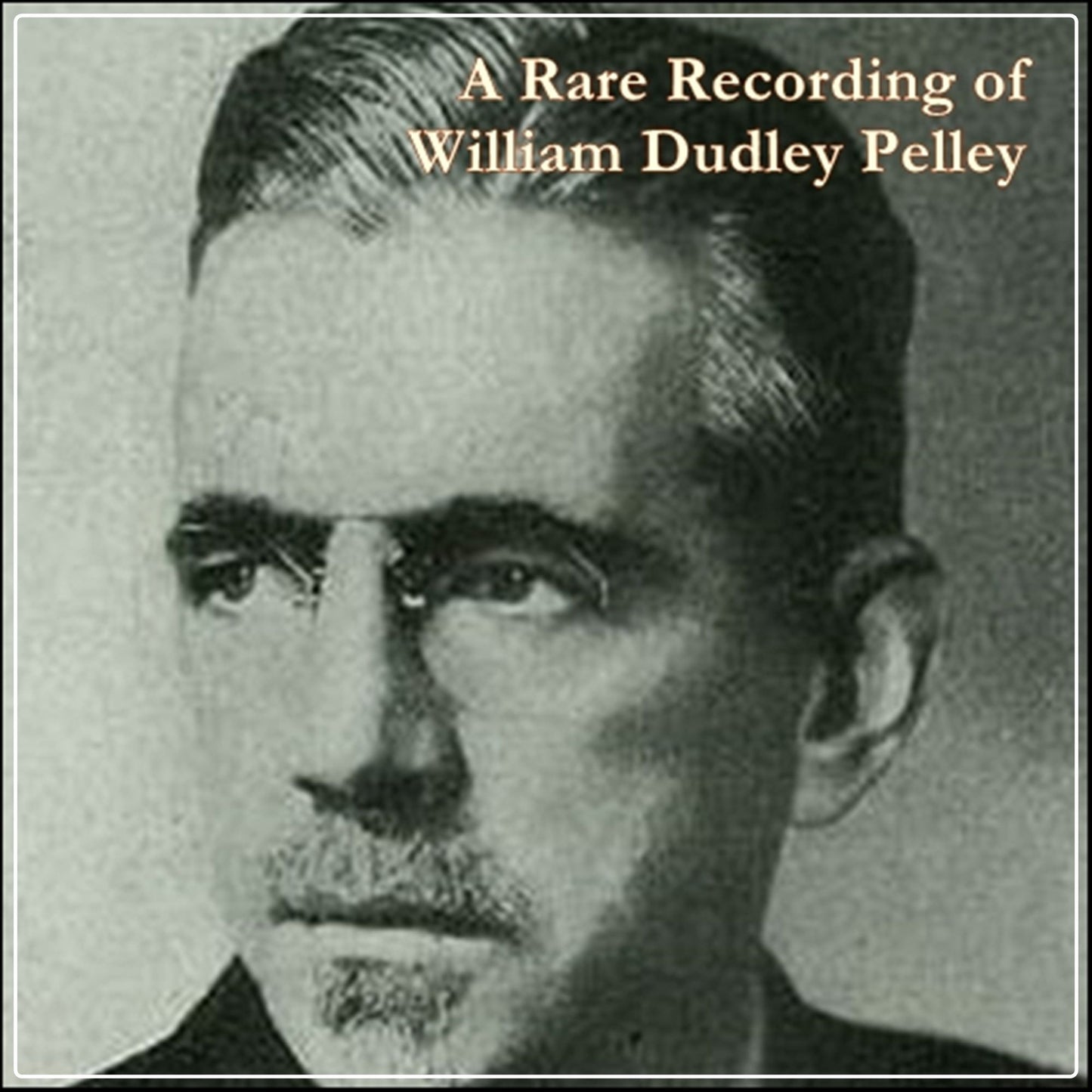 A Rare Recording of William Dudley Pelley