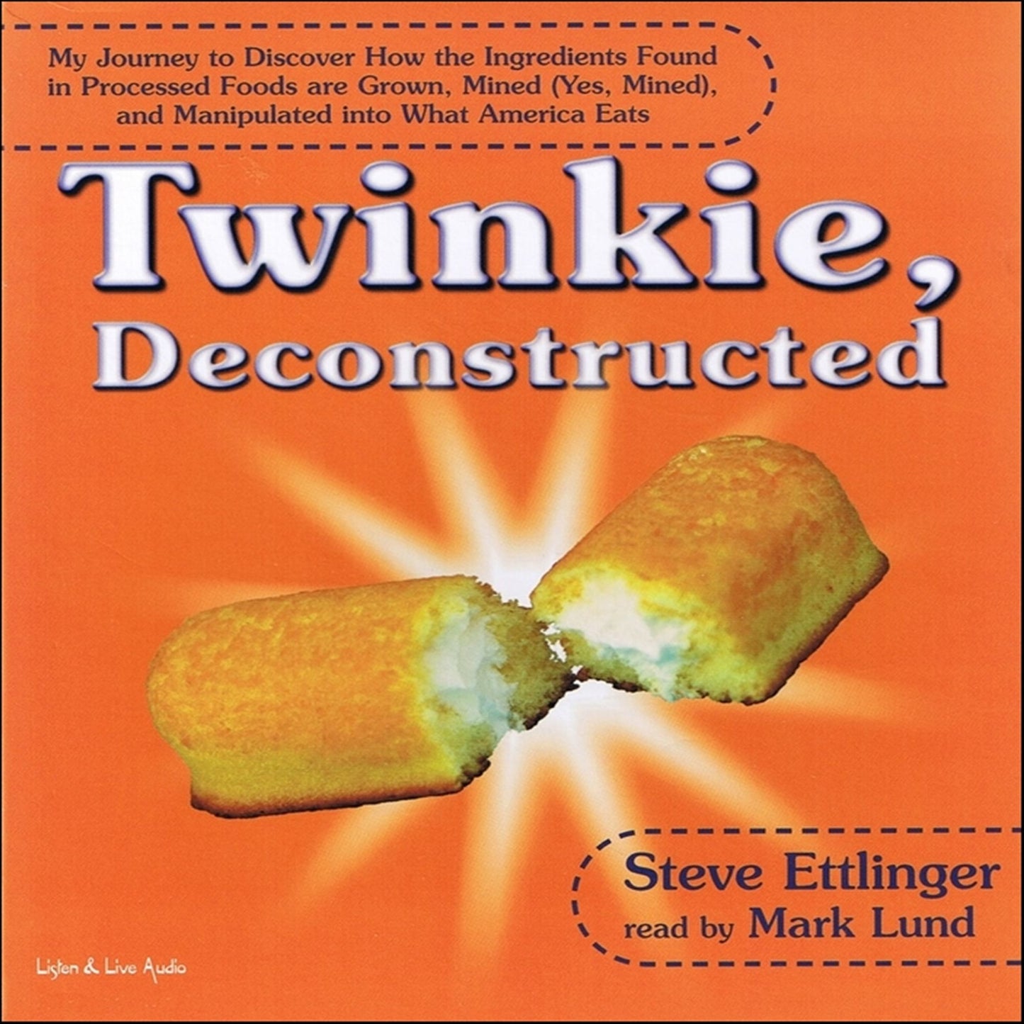 Twinkie, Deconstructed: My Journey to Discover How the Ingredients Found in Processed Foods Are Grown, Mined Yes, Mined, and Manipulated into What America Eats