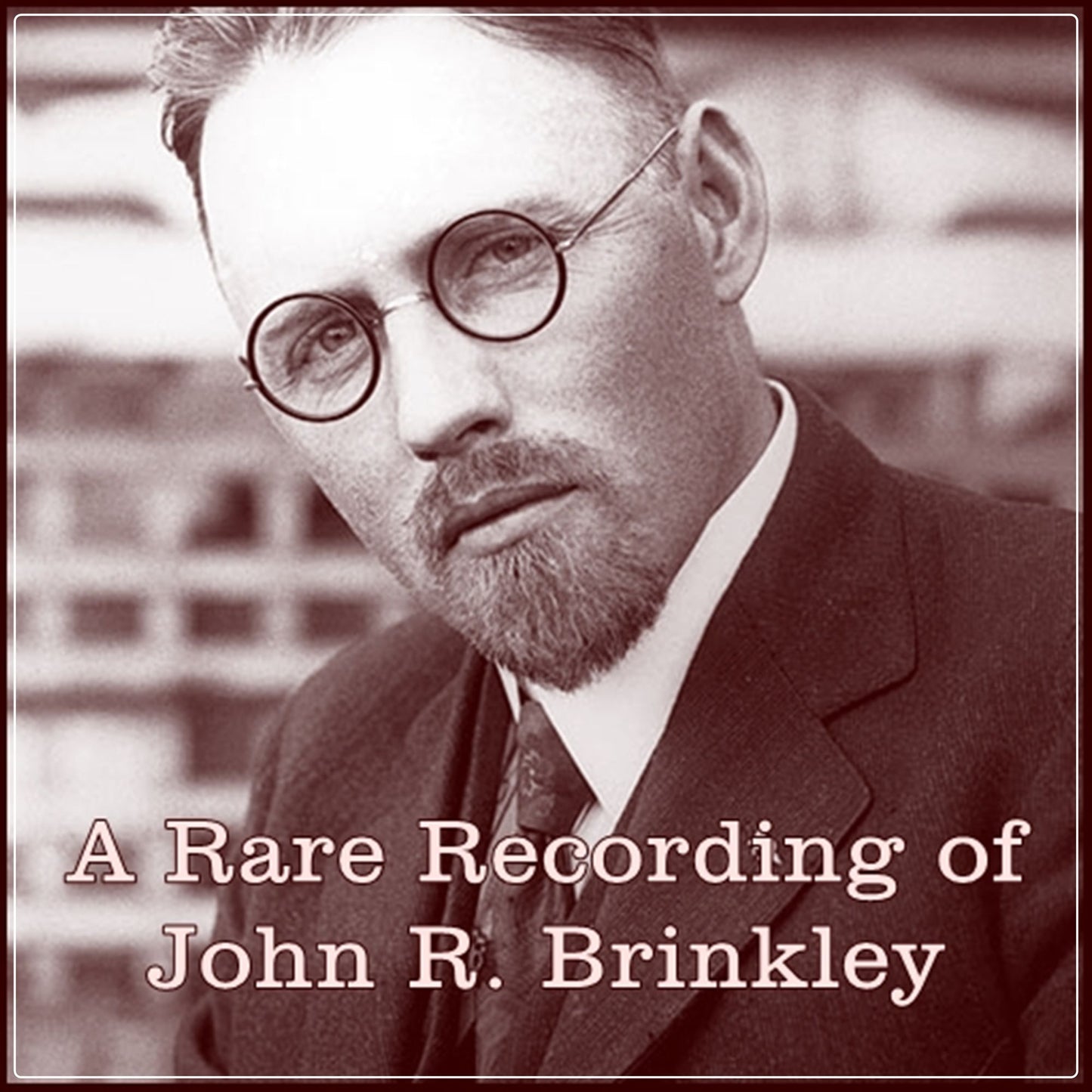 A Rare Recording of John R. Brinkley
