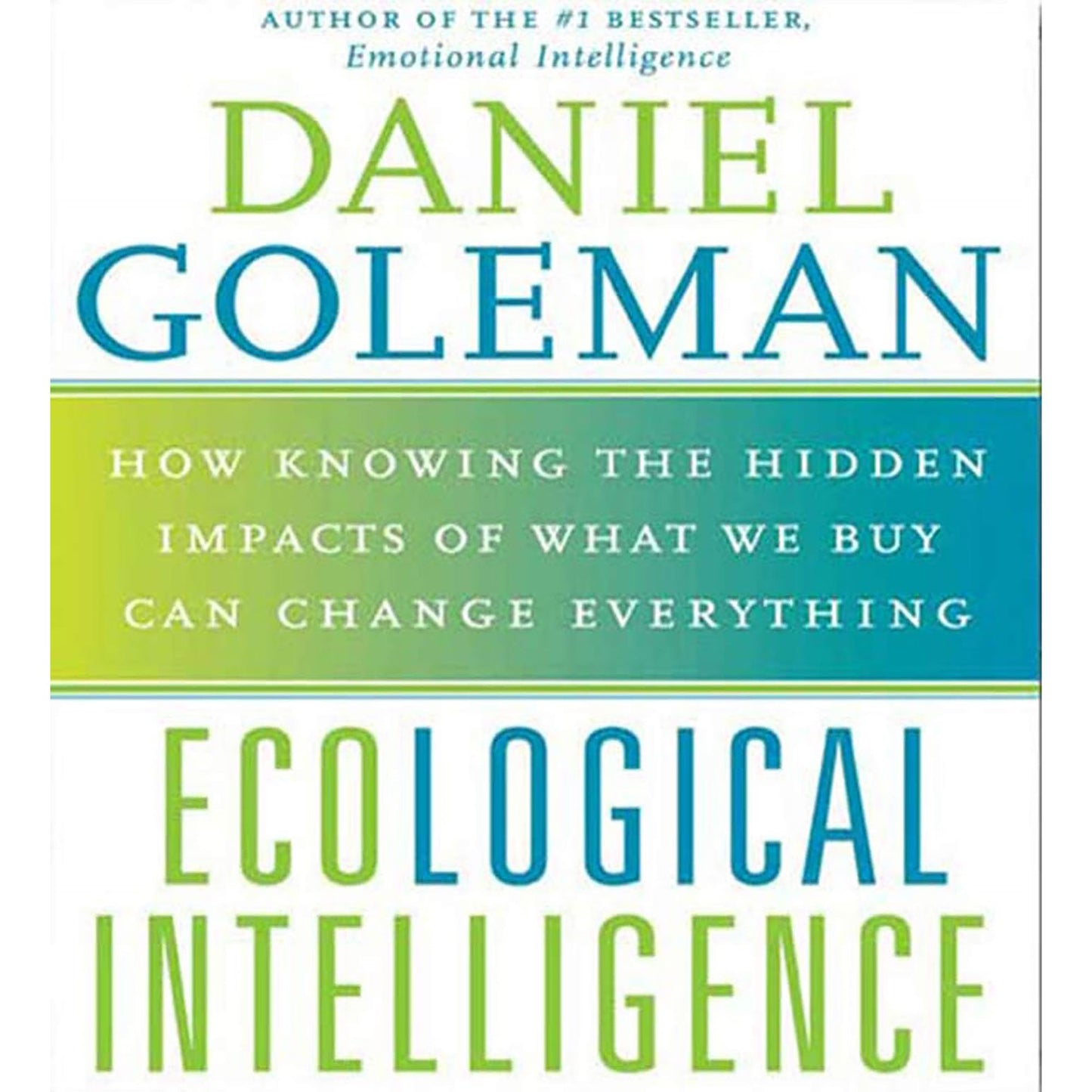 Ecological Intelligence: How Knowing the Hidden Impacts of What We Buy Can Change Everything (Abridged)