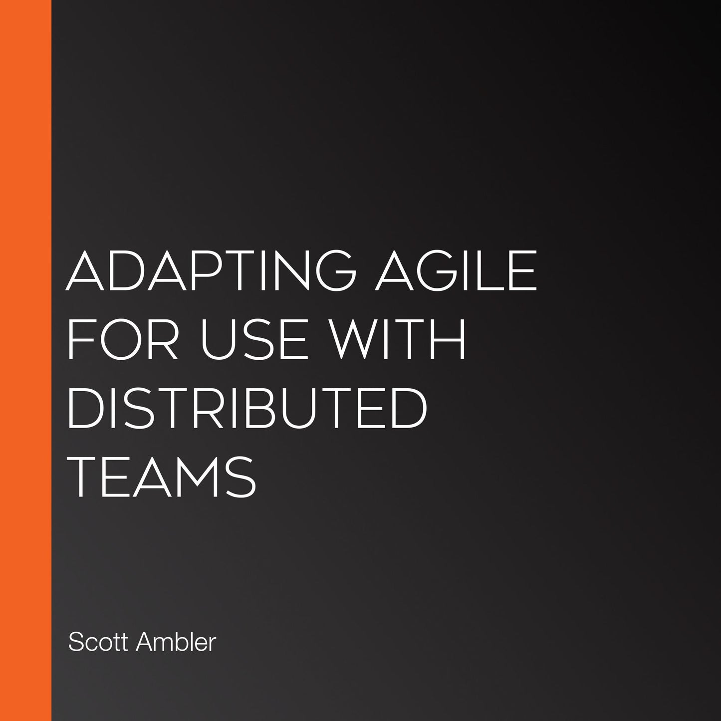 Adapting Agile for Use with Distributed Teams