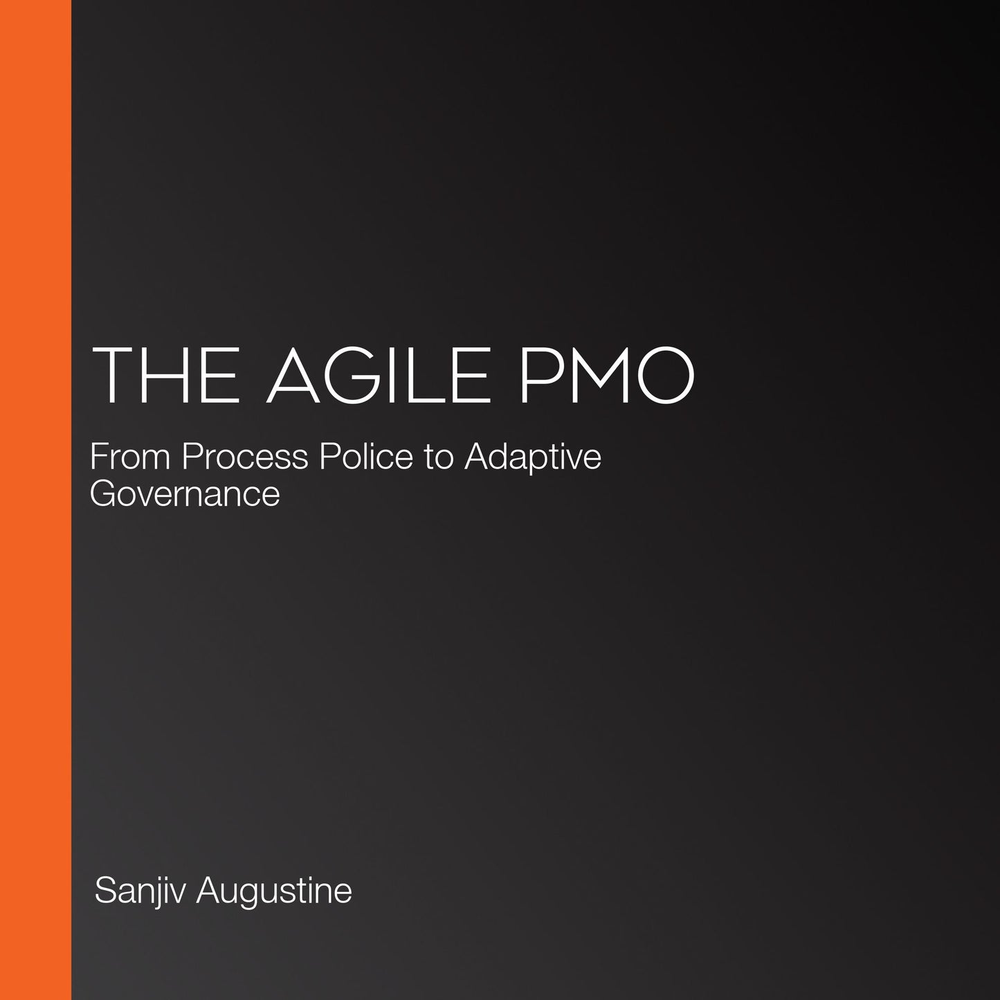 The Agile PMO: From Process Police to Adaptive Governance