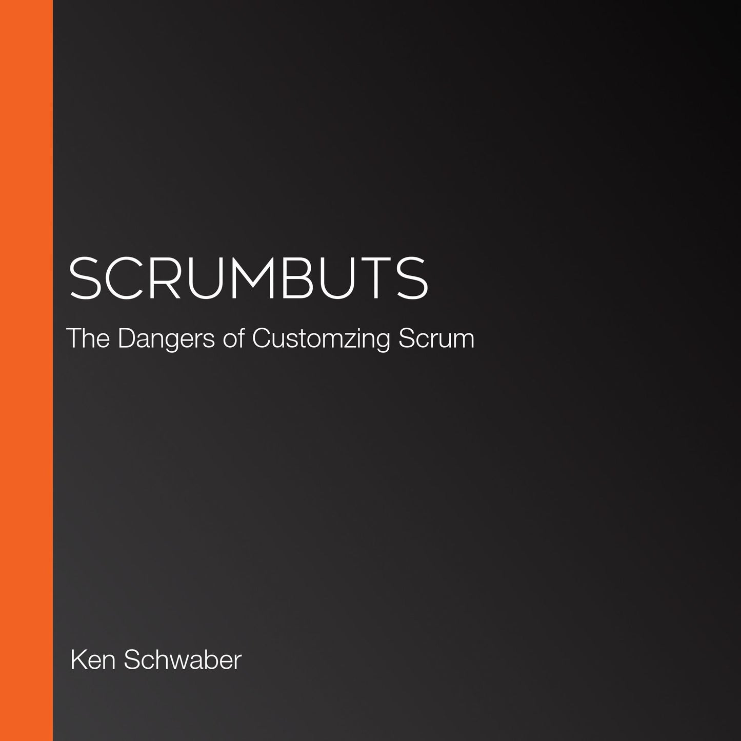 ScrumButs: The Dangers of Customzing Scrum