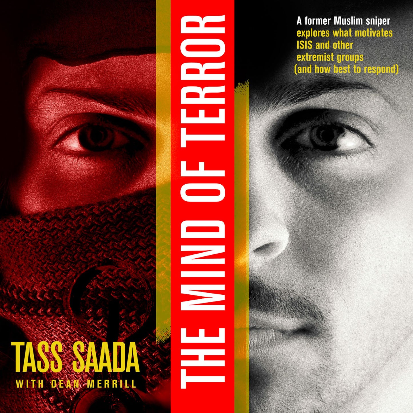 The Mind of Terror : A Former Muslim Sniper Explores What Motiviates Isis and Other Extremist Groups and How Best to Respond