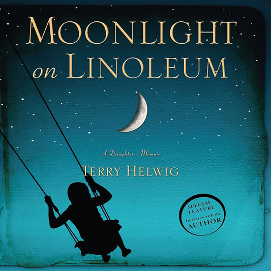 Moonlight On Linoleum: A Daughter's Memoir