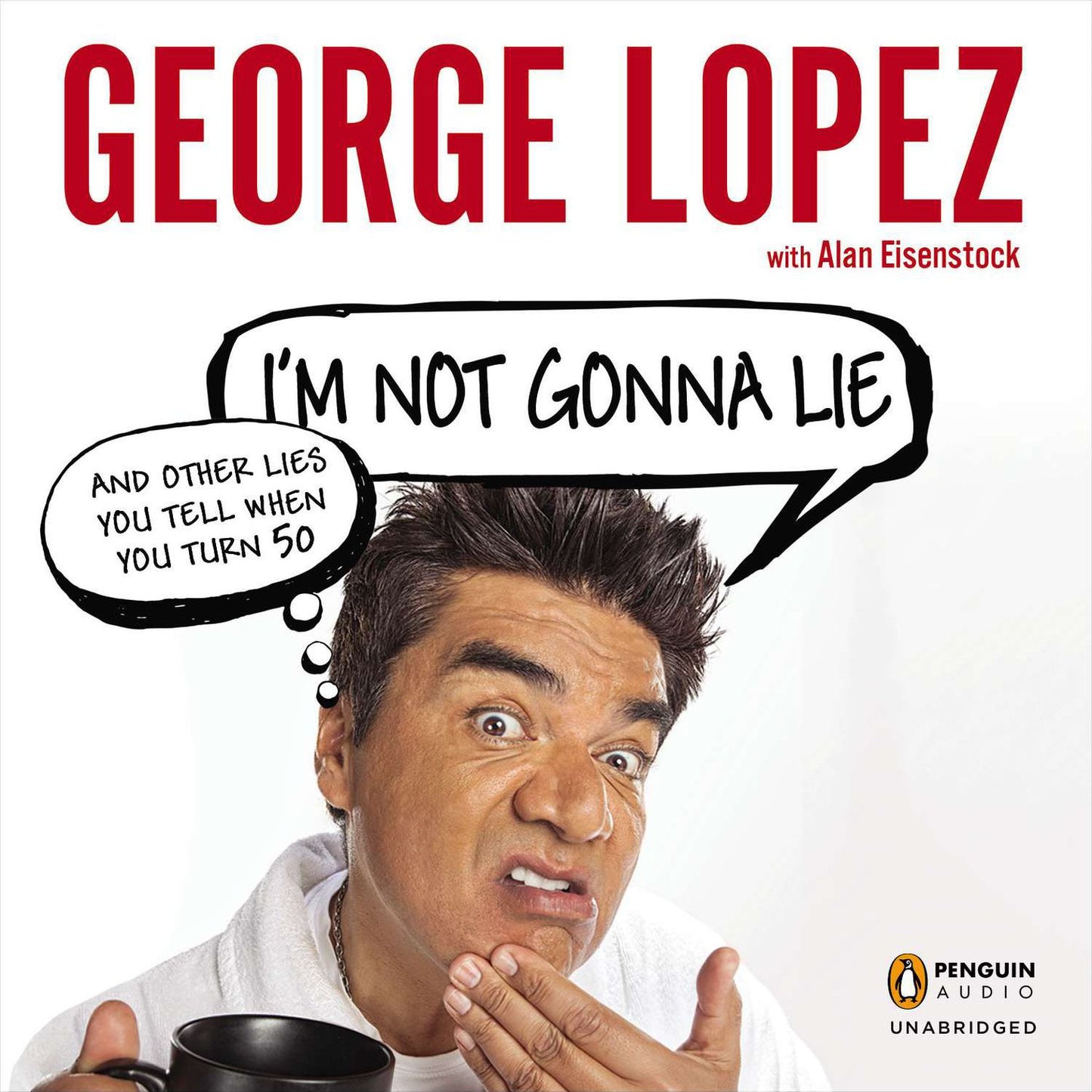 I'm Not Gonna Lie: and Other Lies You Tell When You Turn 50