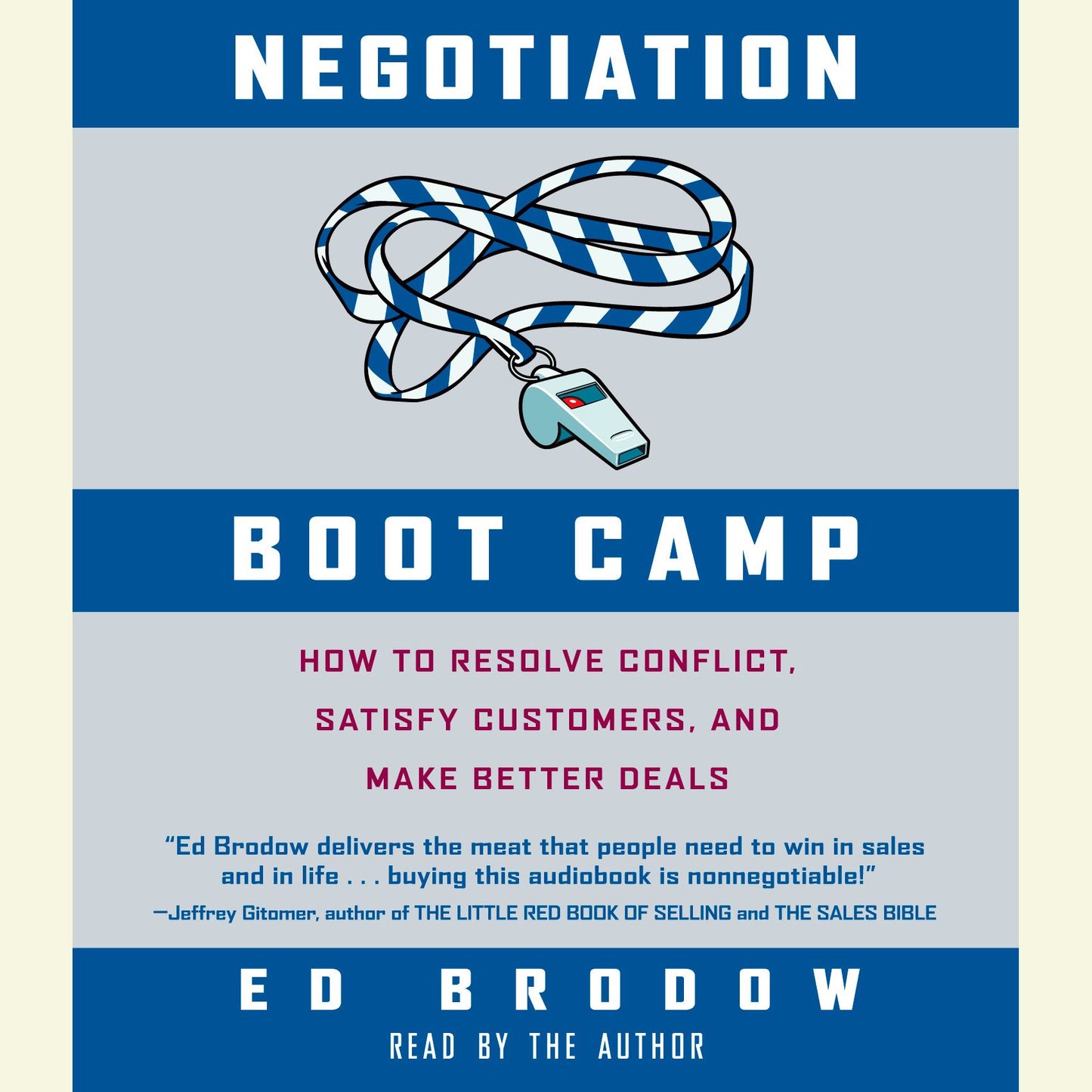 Negotiation Boot Camp: How to Resolve Conflict, Satisfy Customers, and Make Better Deals (Abridged)
