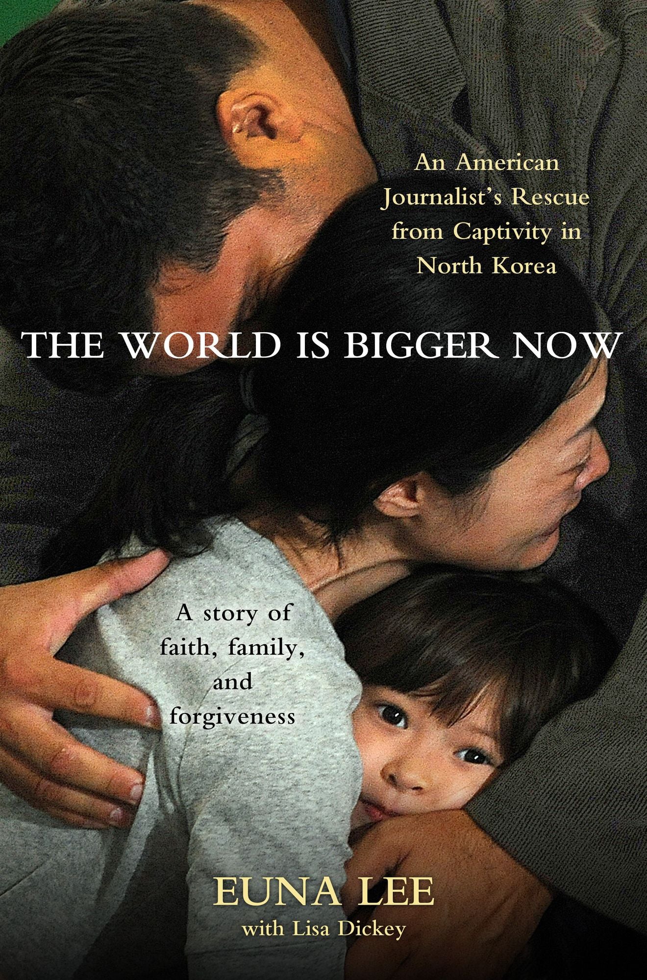 The World Is Bigger Now: An American Journalist's Rescue from Captivity in North Korea