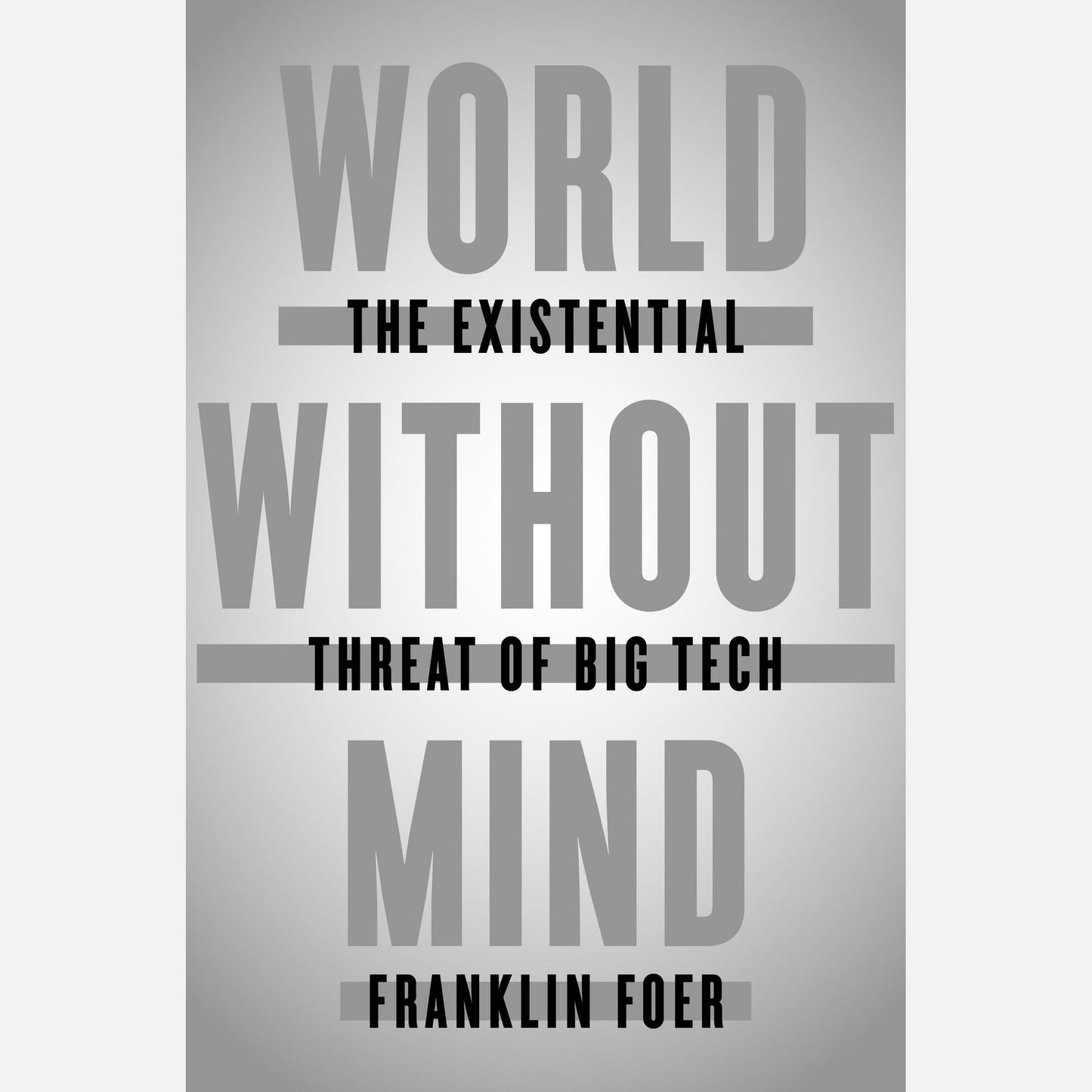 World Without Mind: The Existential Threat of Big Tech
