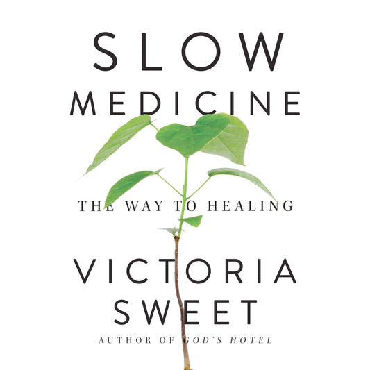 Slow Medicine: The Way to Healing